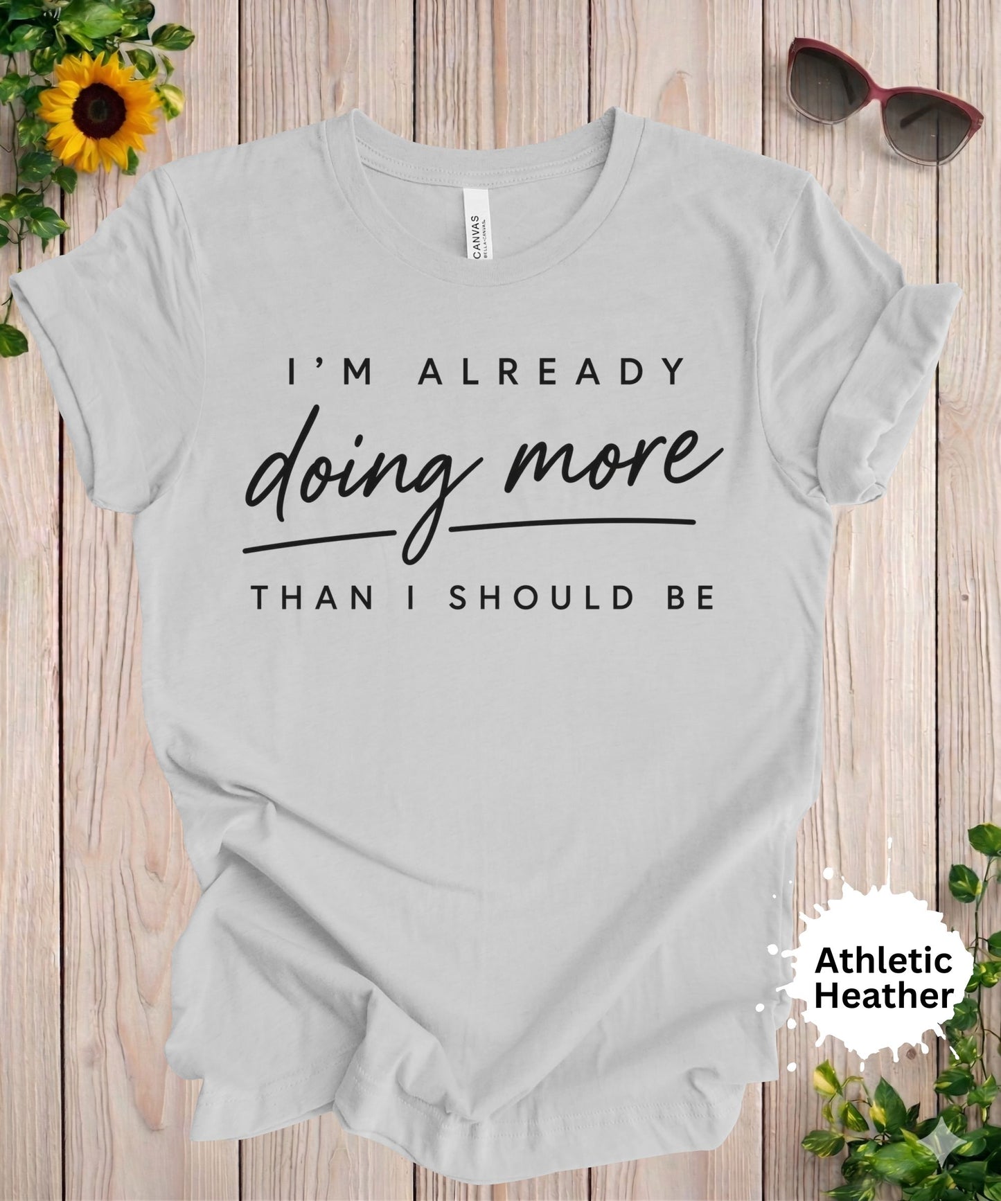 I’m Already Doing More Than I Should Be T-Shirt