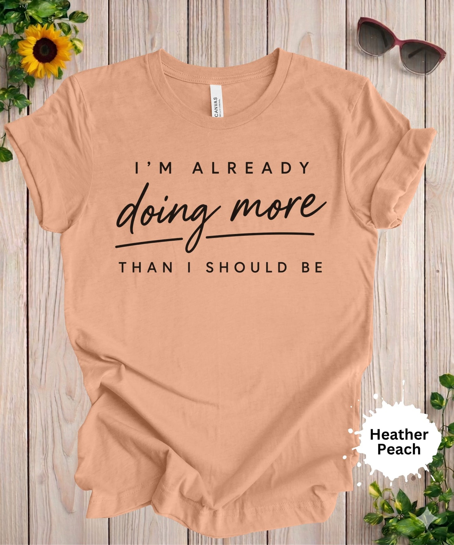 I’m Already Doing More Than I Should Be T-Shirt