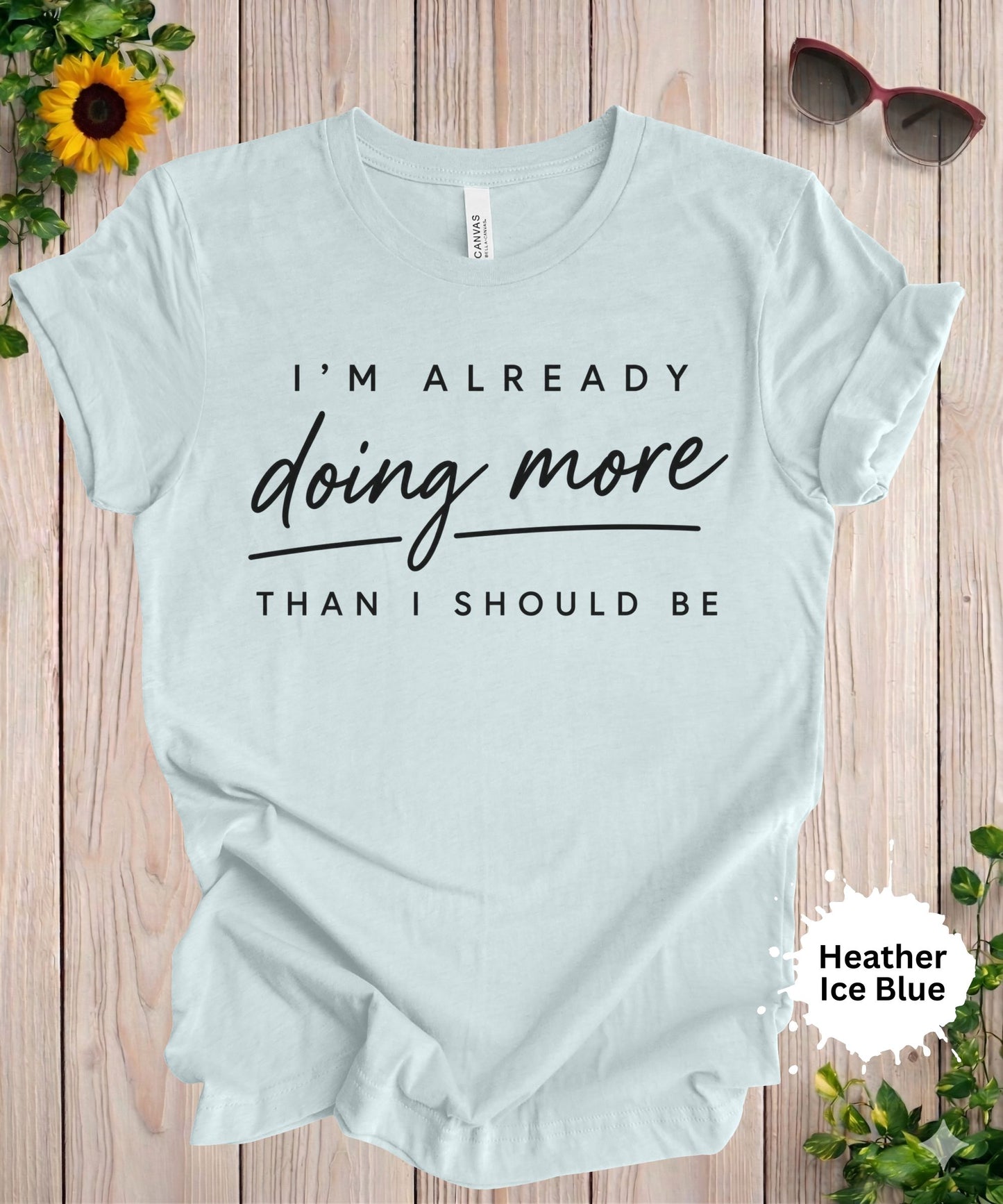I’m Already Doing More Than I Should Be T-Shirt