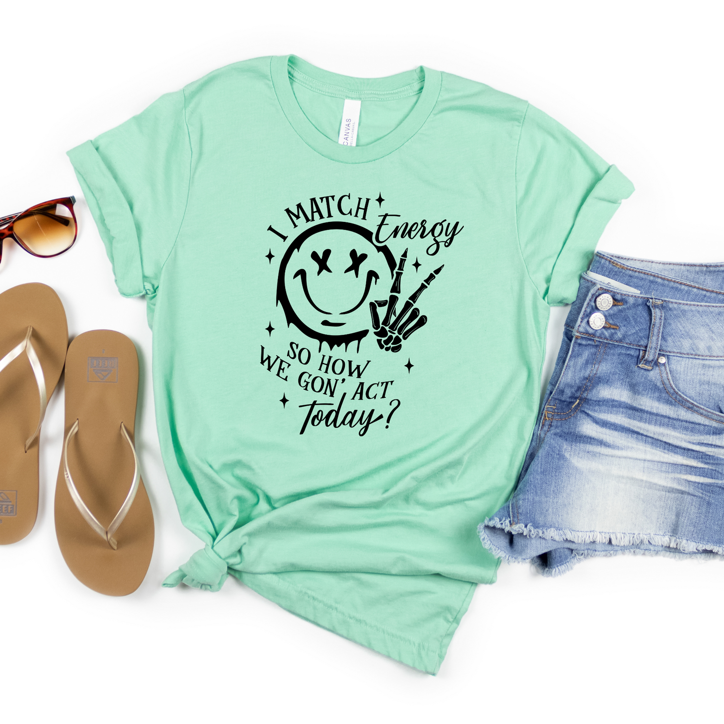 I Match Energy So How We Gon' Act Today Happy Face Tshirt