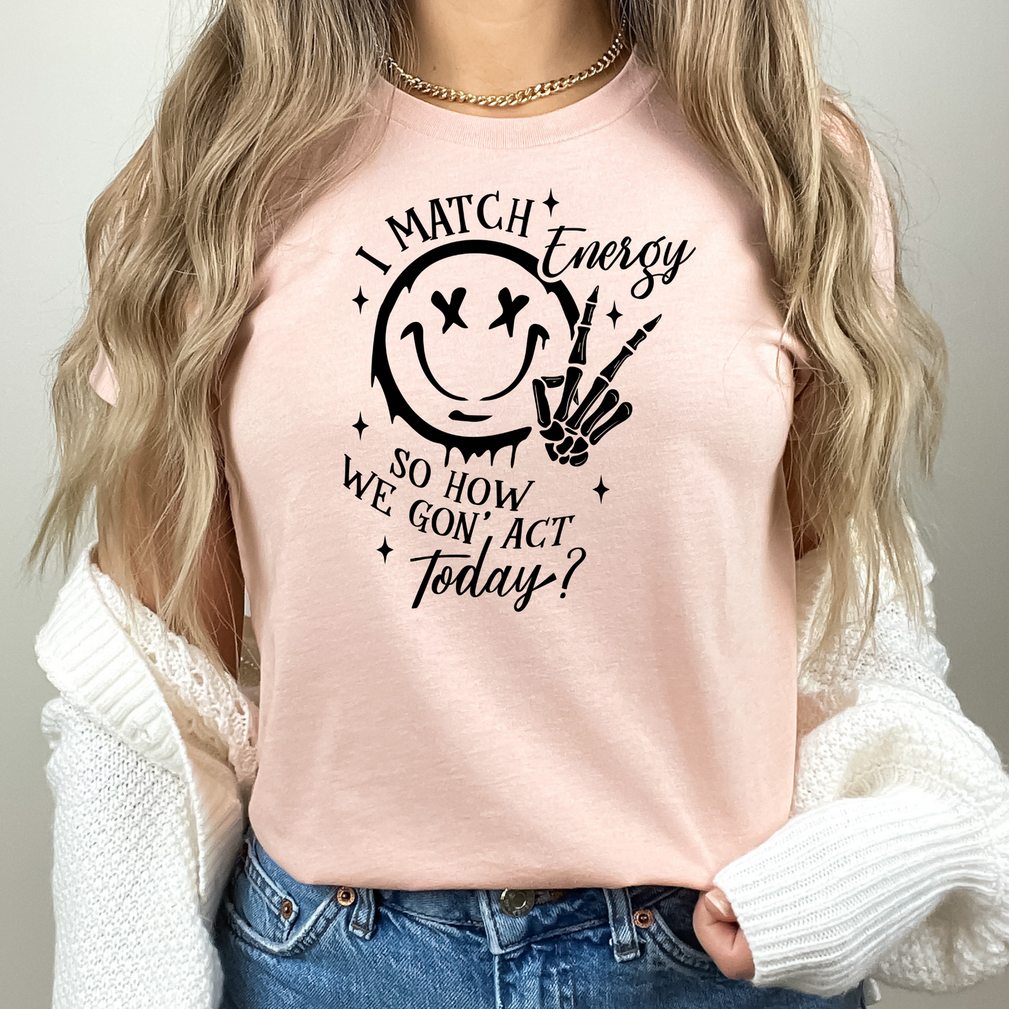 I Match Energy So How We Gon' Act Today Happy Face Tshirt