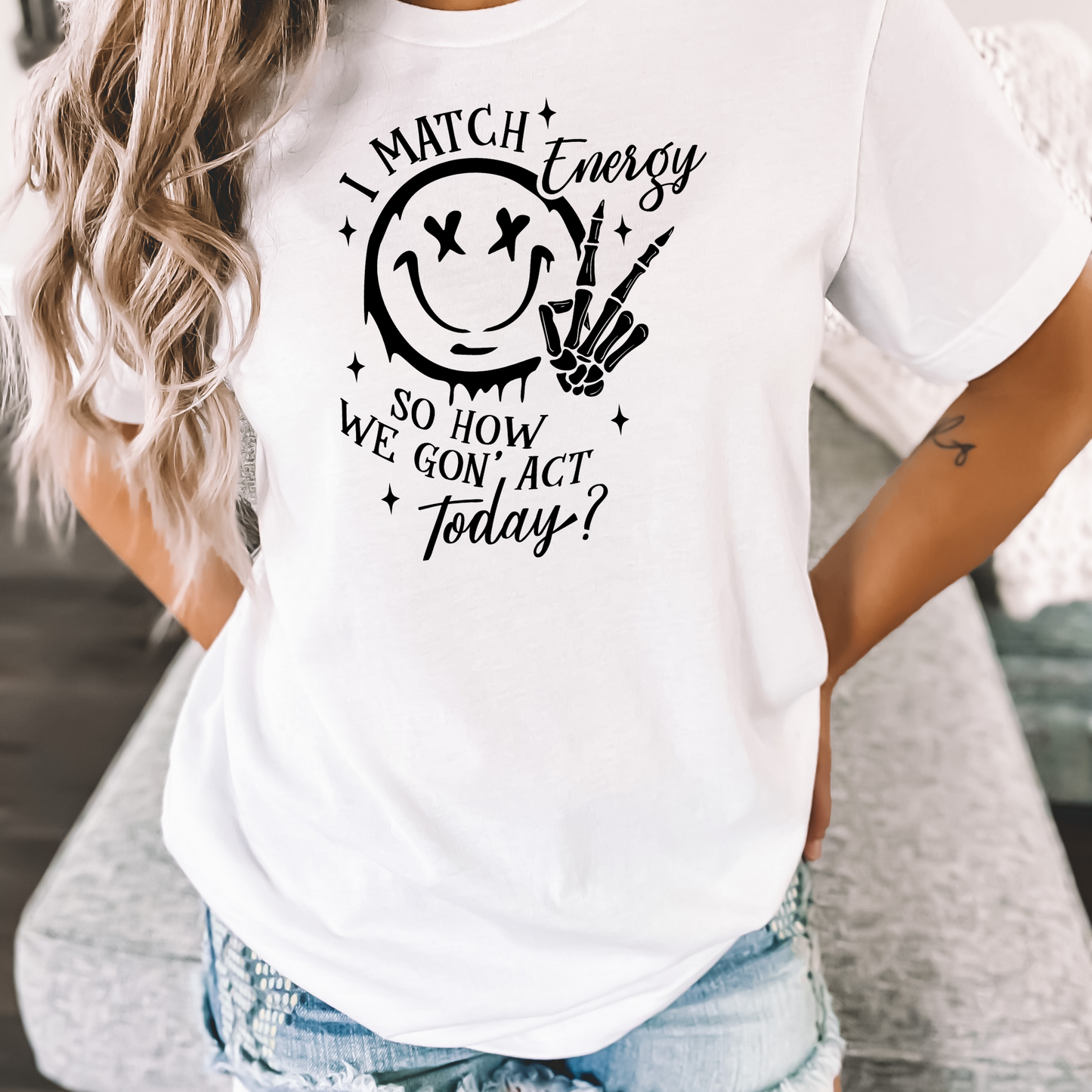 I Match Energy So How We Gon' Act Today Happy Face Tshirt