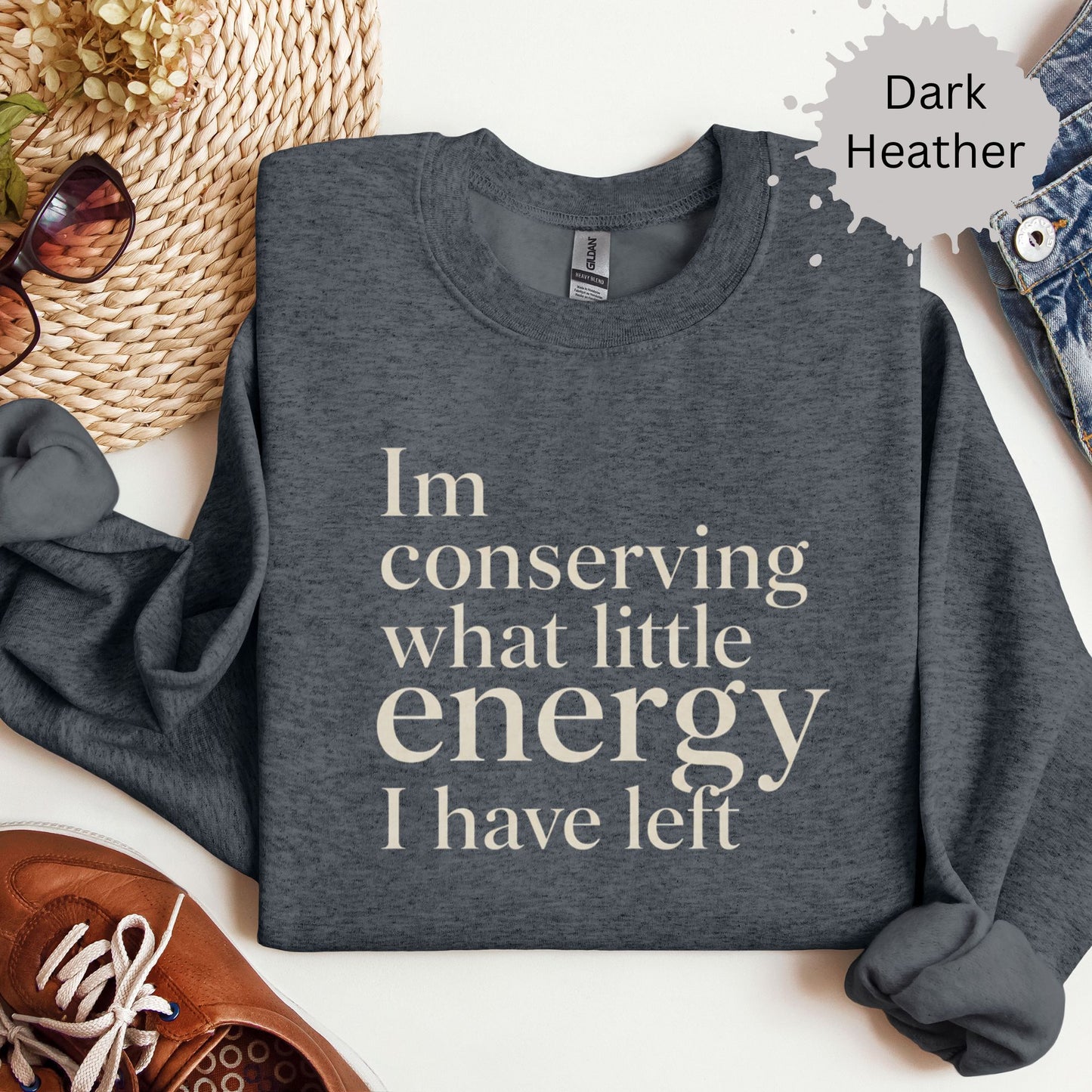 I’m Conserving What Little Energy I Have Left Sweatshirt