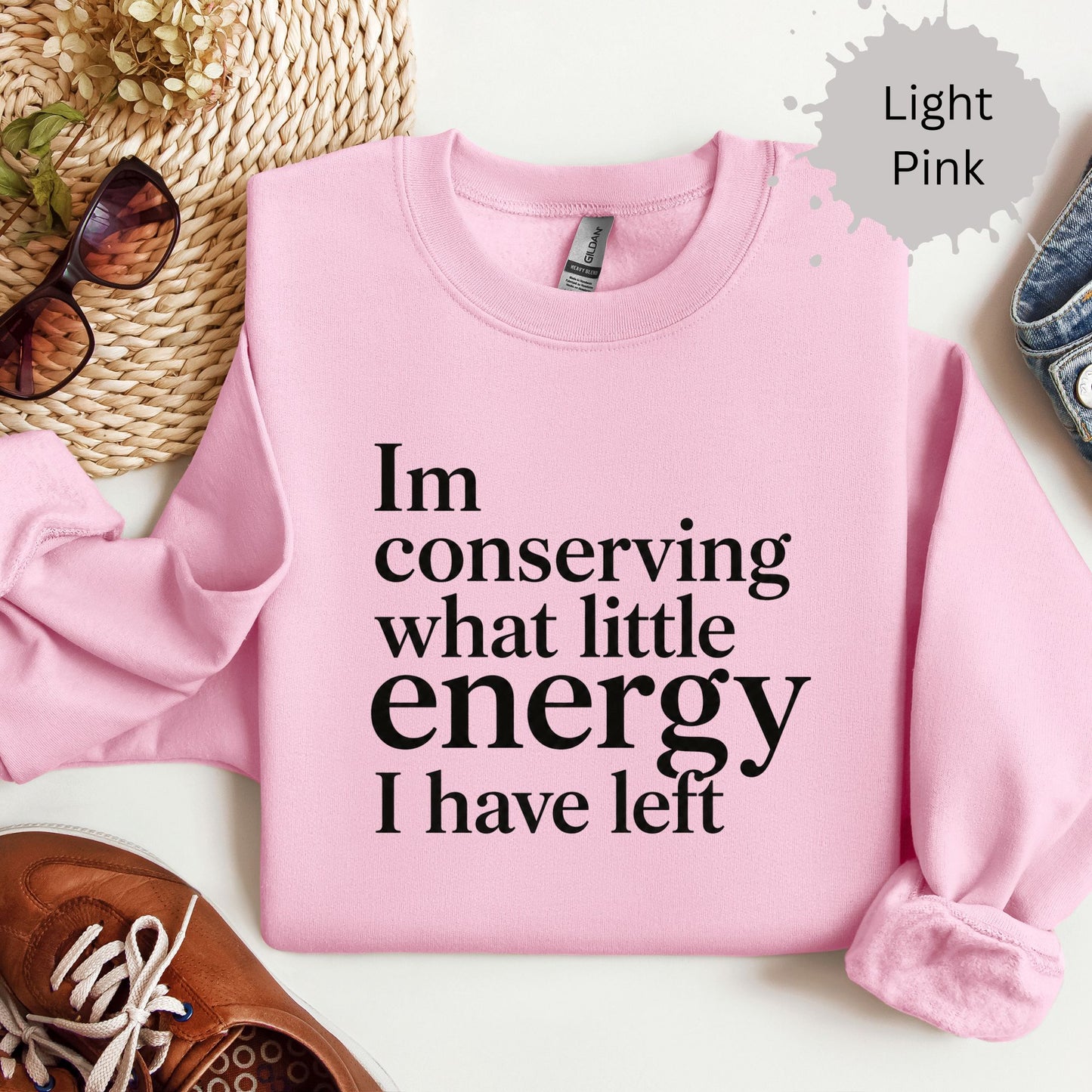 I’m Conserving What Little Energy I Have Left Sweatshirt