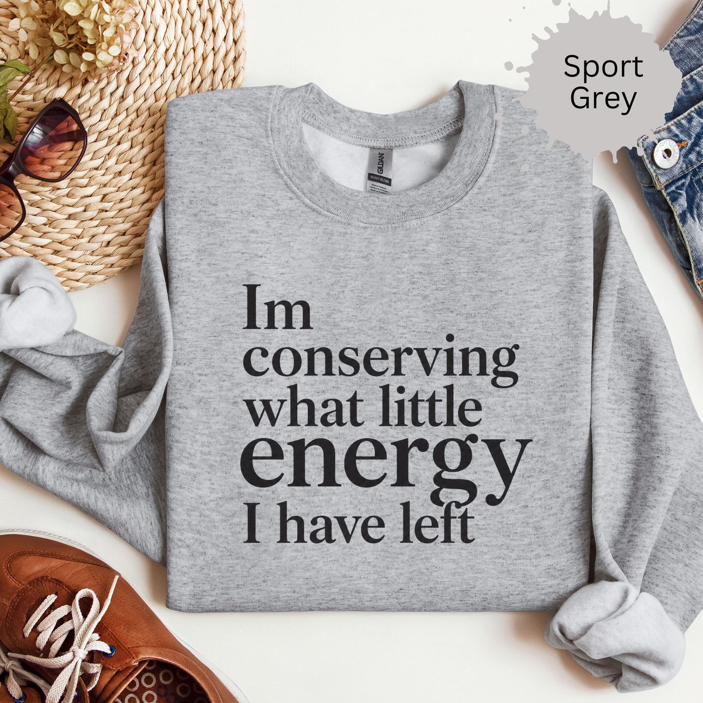 I’m Conserving What Little Energy I Have Left Sweatshirt