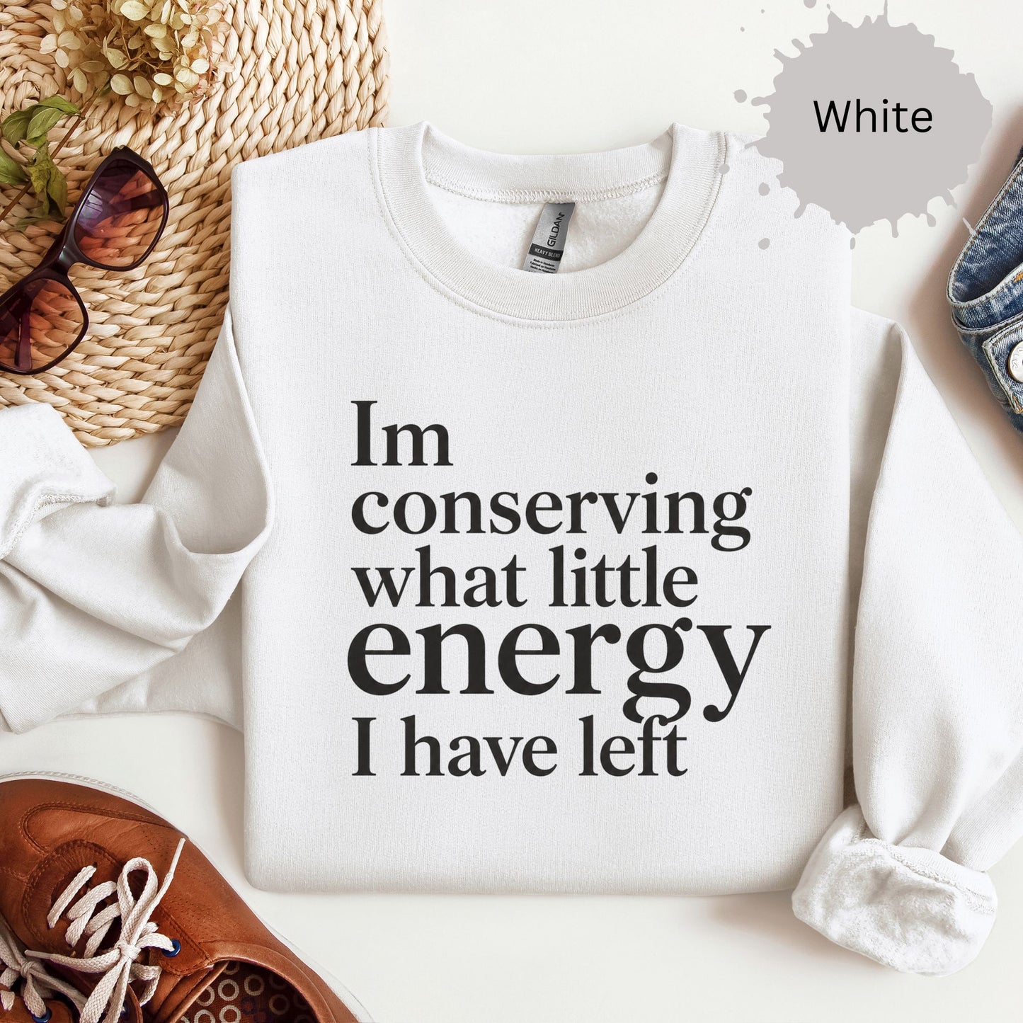 I’m Conserving What Little Energy I Have Left Sweatshirt