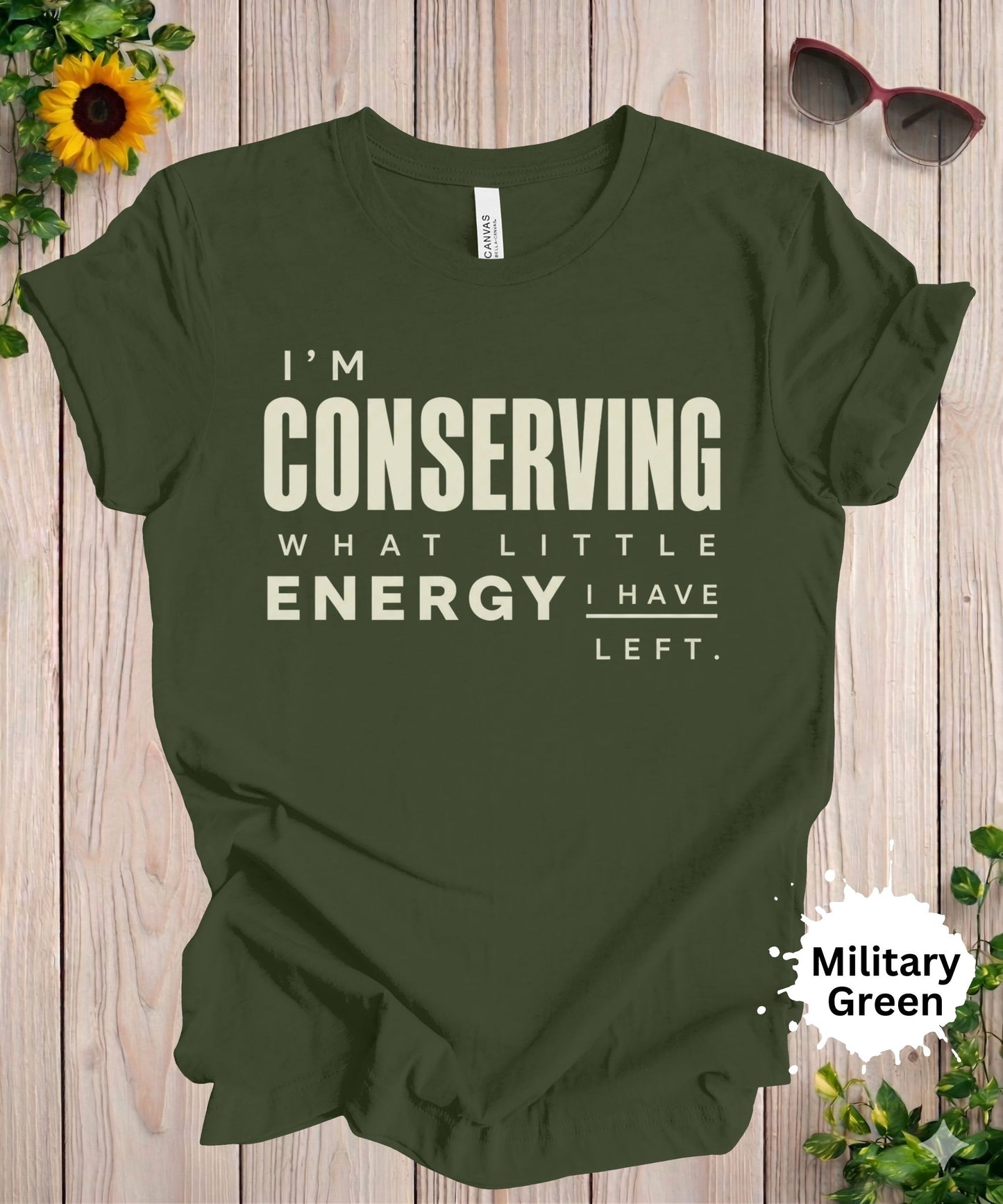 I’m Conserving What Little Energy I Have Left T-Shirt
