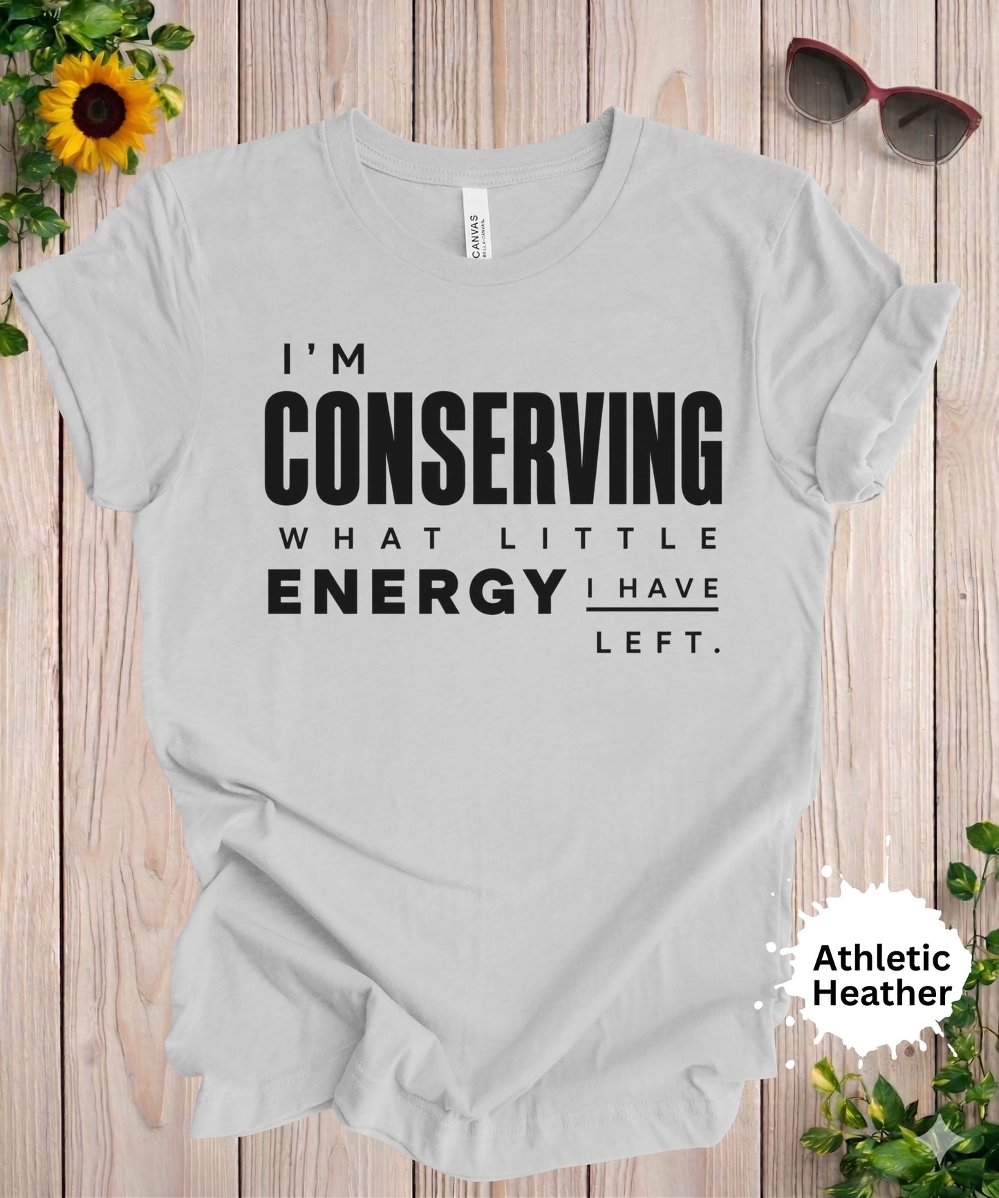 I’m Conserving What Little Energy I Have Left T-Shirt