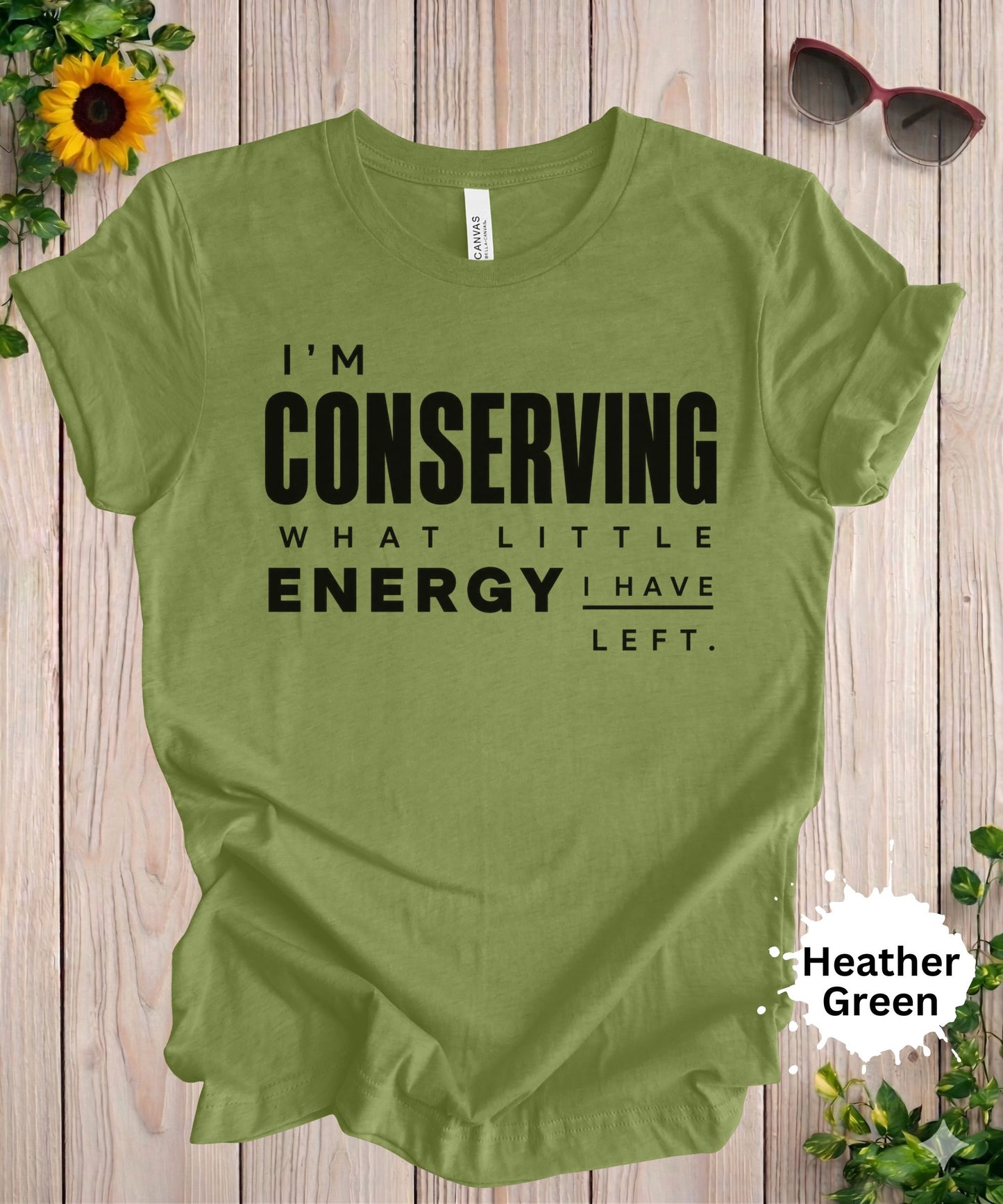 I’m Conserving What Little Energy I Have Left T-Shirt