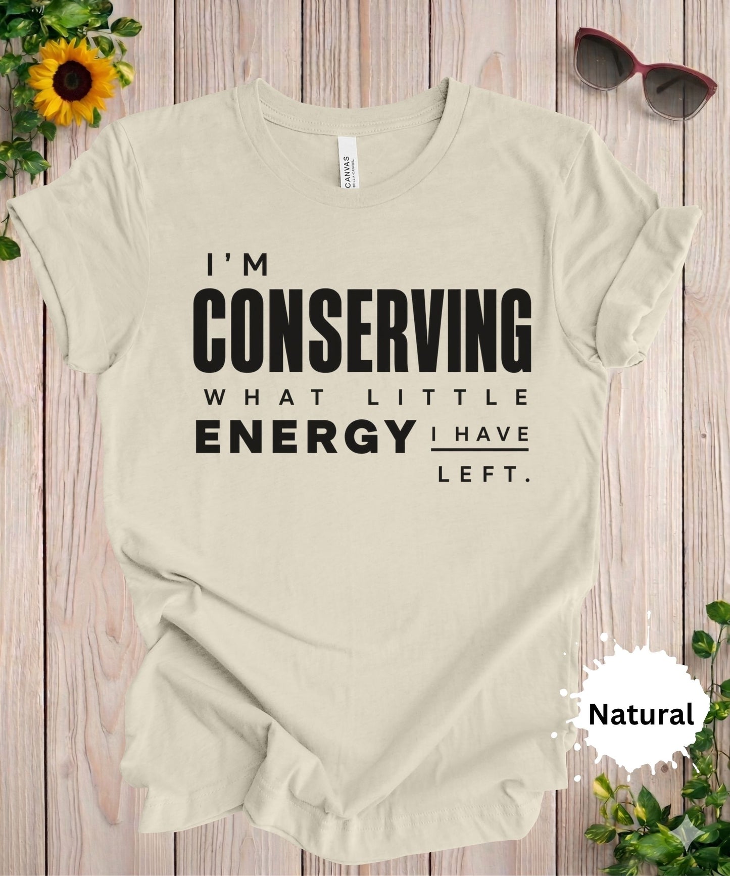 I’m Conserving What Little Energy I Have Left T-Shirt