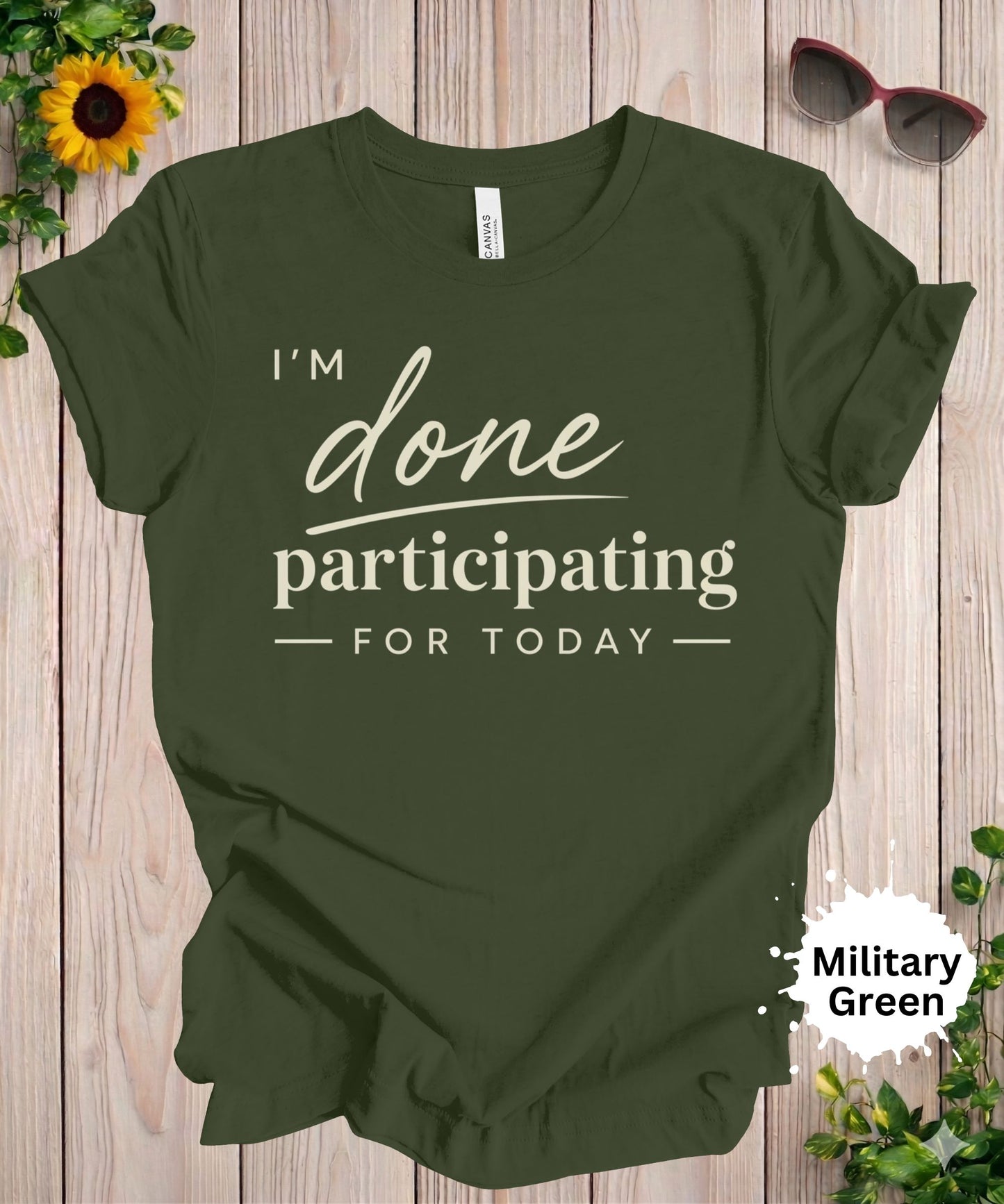 I’m Done Participating for Today T-Shirt