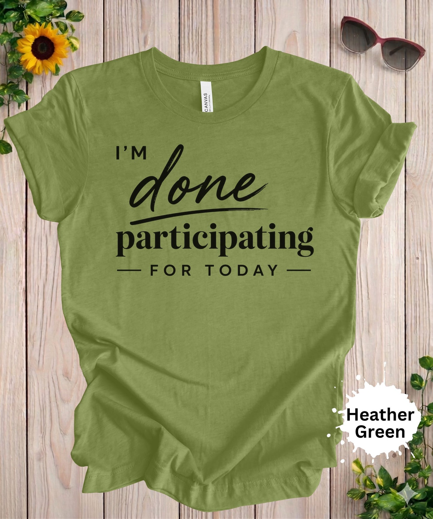 I’m Done Participating for Today T-Shirt