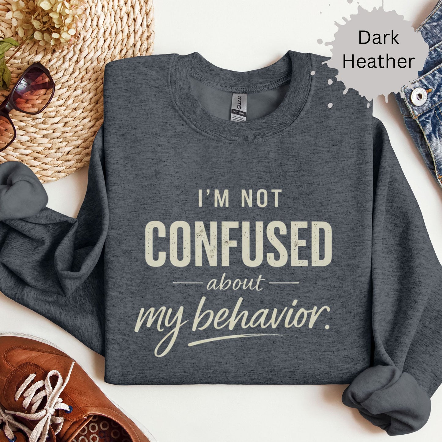 I’m Not Confused About My Behavior Sweatshirt