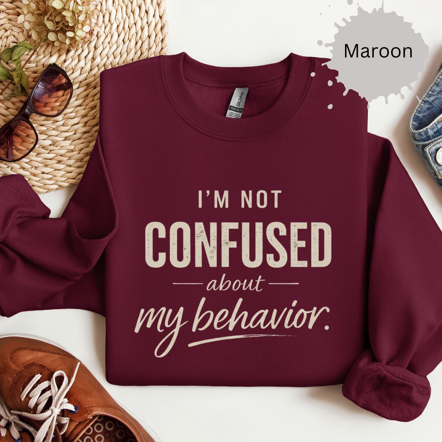 I’m Not Confused About My Behavior Sweatshirt