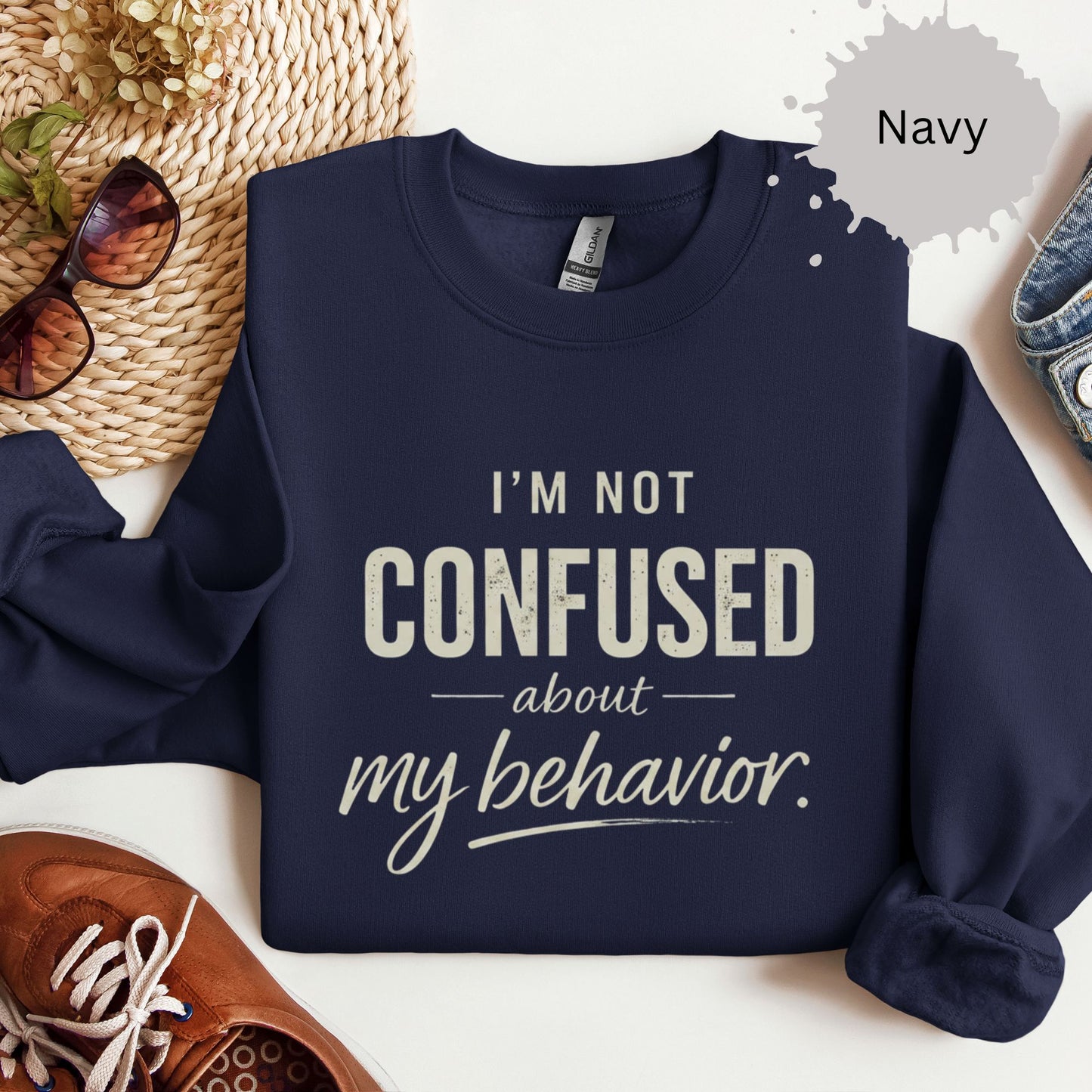 I’m Not Confused About My Behavior Sweatshirt