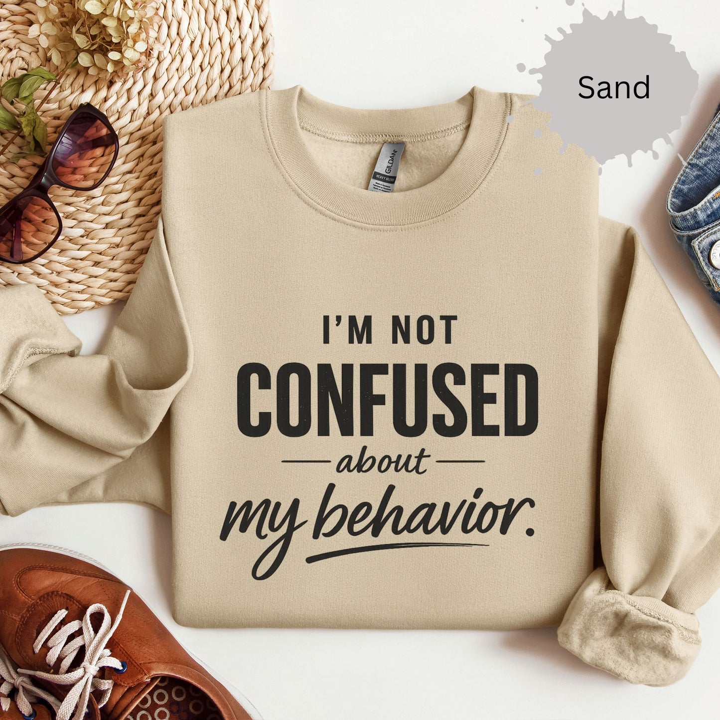 I’m Not Confused About My Behavior Sweatshirt