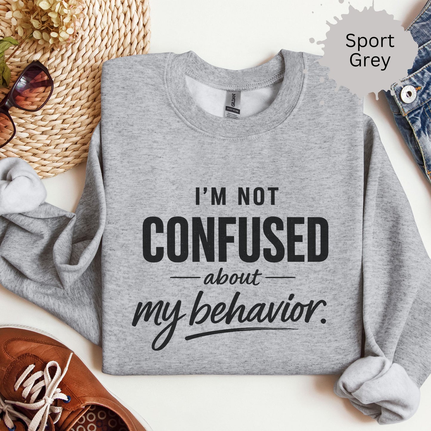 I’m Not Confused About My Behavior Sweatshirt
