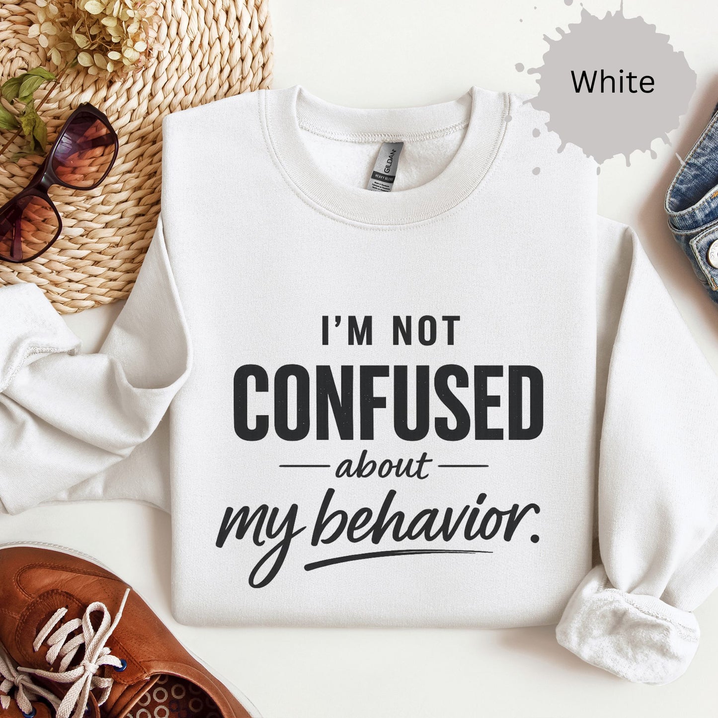 I’m Not Confused About My Behavior Sweatshirt