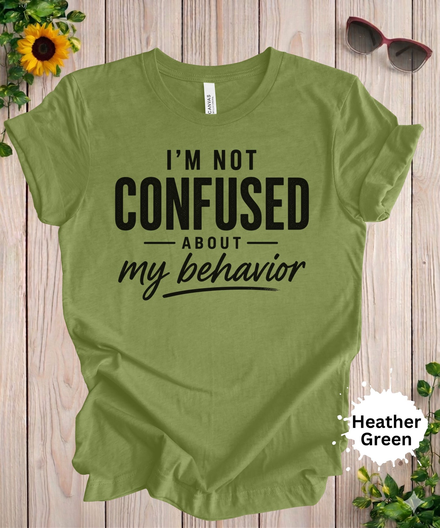 I’m Not Confused About My Behavior T-Shirt