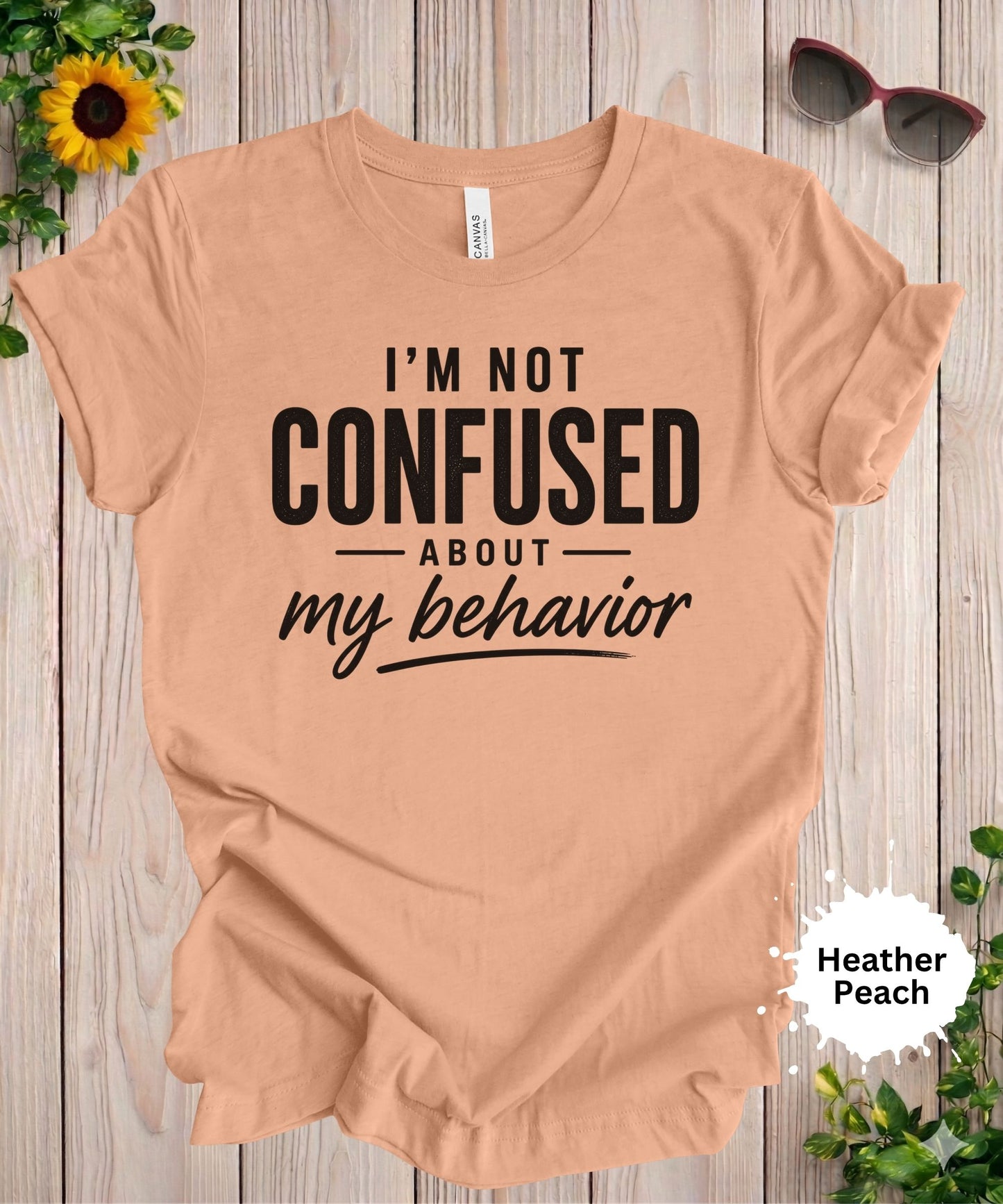 I’m Not Confused About My Behavior T-Shirt