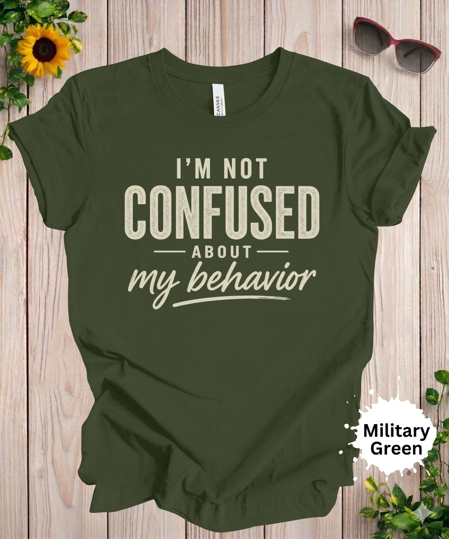 I’m Not Confused About My Behavior T-Shirt