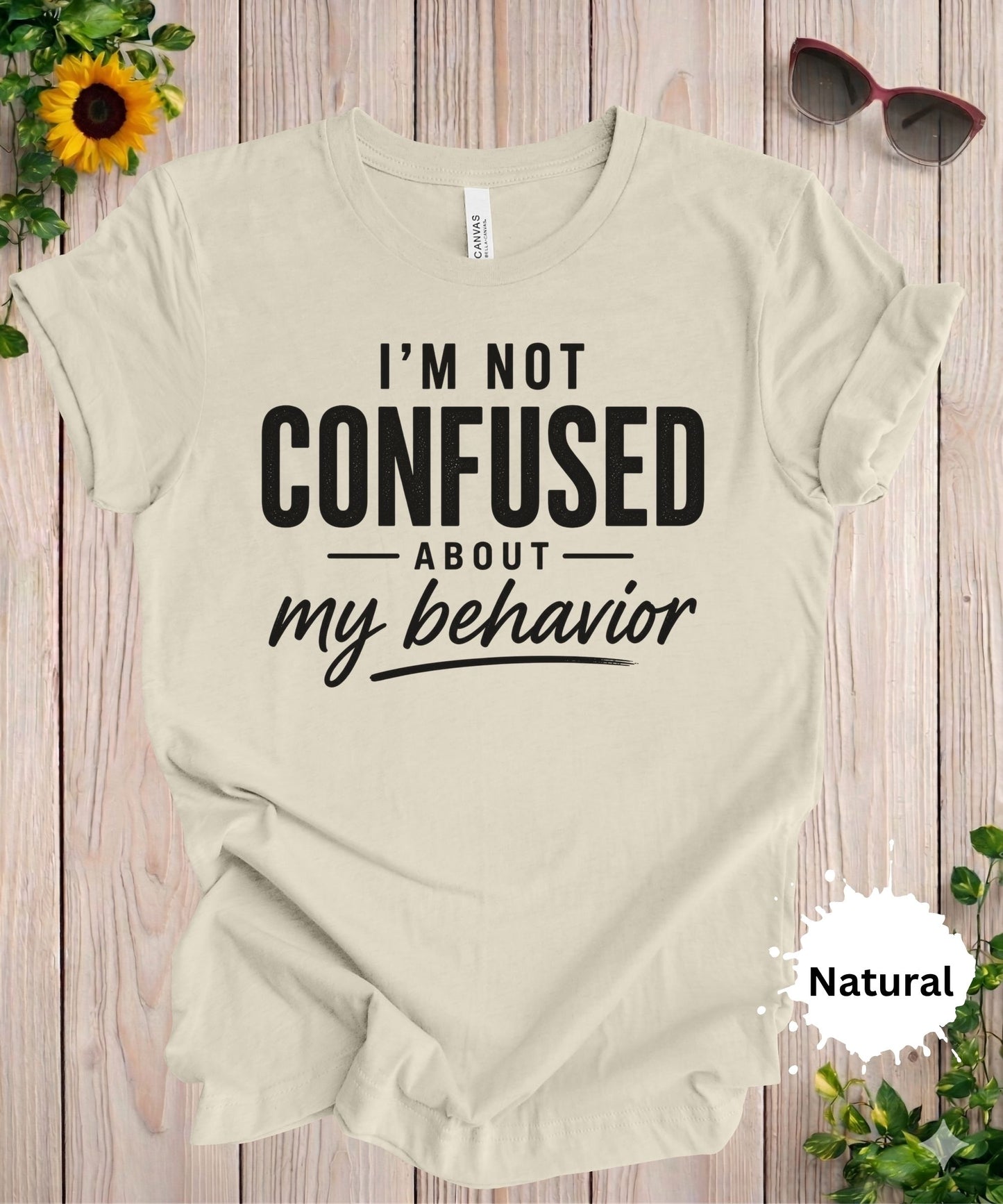 I’m Not Confused About My Behavior T-Shirt