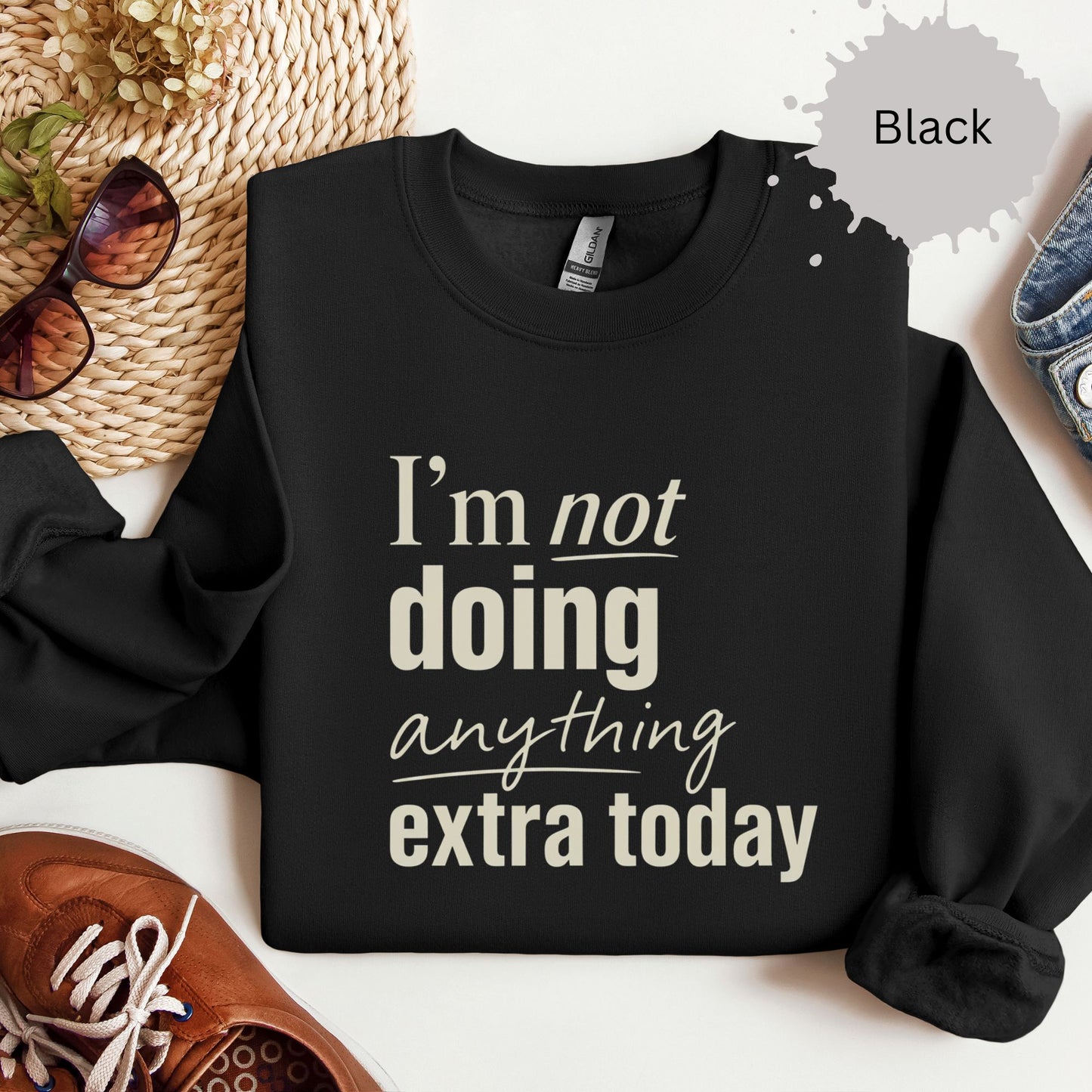 I’m Not Doing Anything Extra Today Sweatshirt