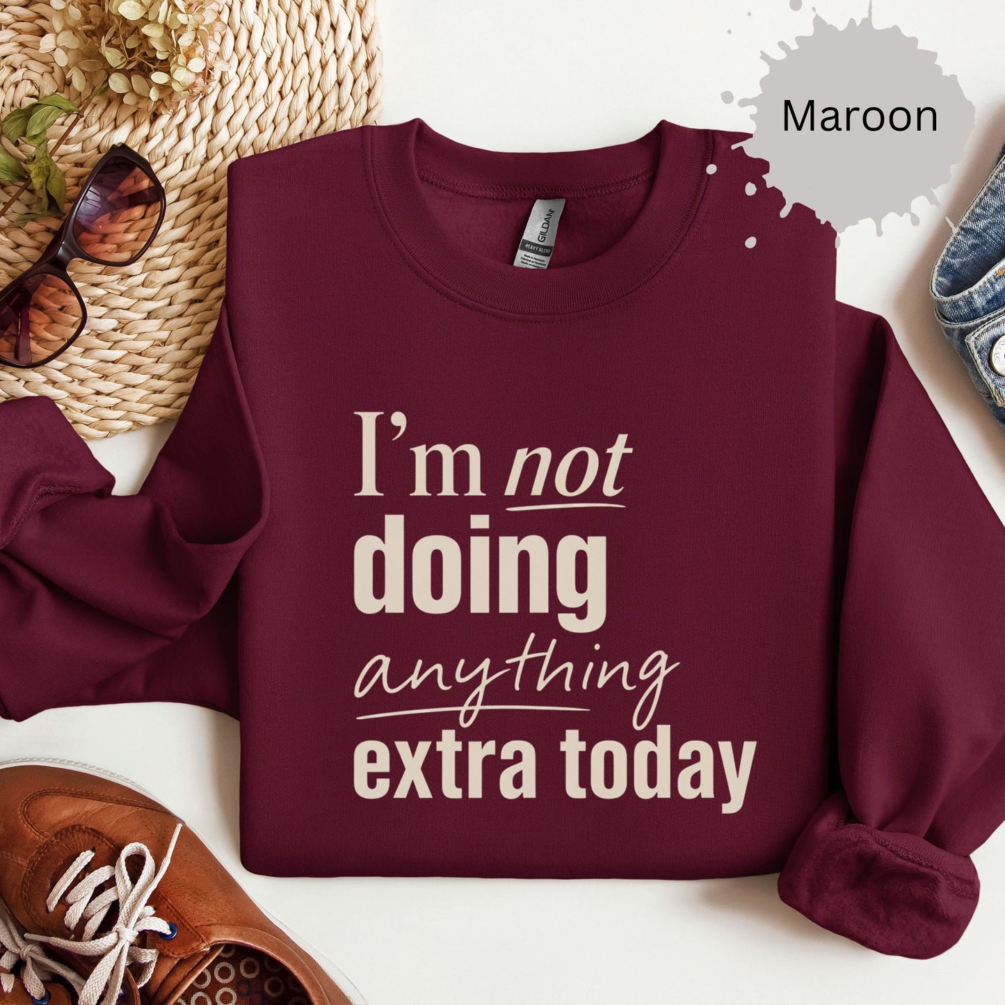 I’m Not Doing Anything Extra Today Sweatshirt