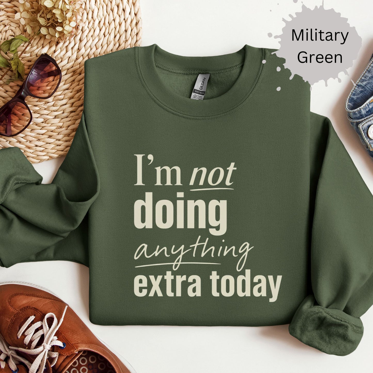 I’m Not Doing Anything Extra Today Sweatshirt