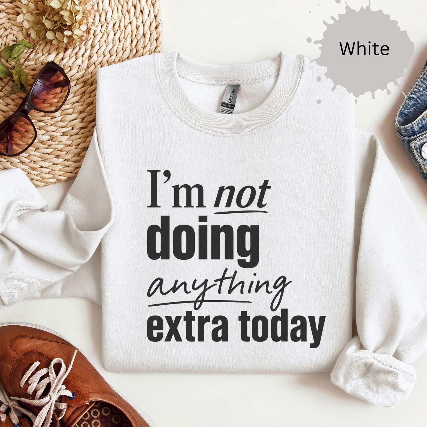 I’m Not Doing Anything Extra Today Sweatshirt