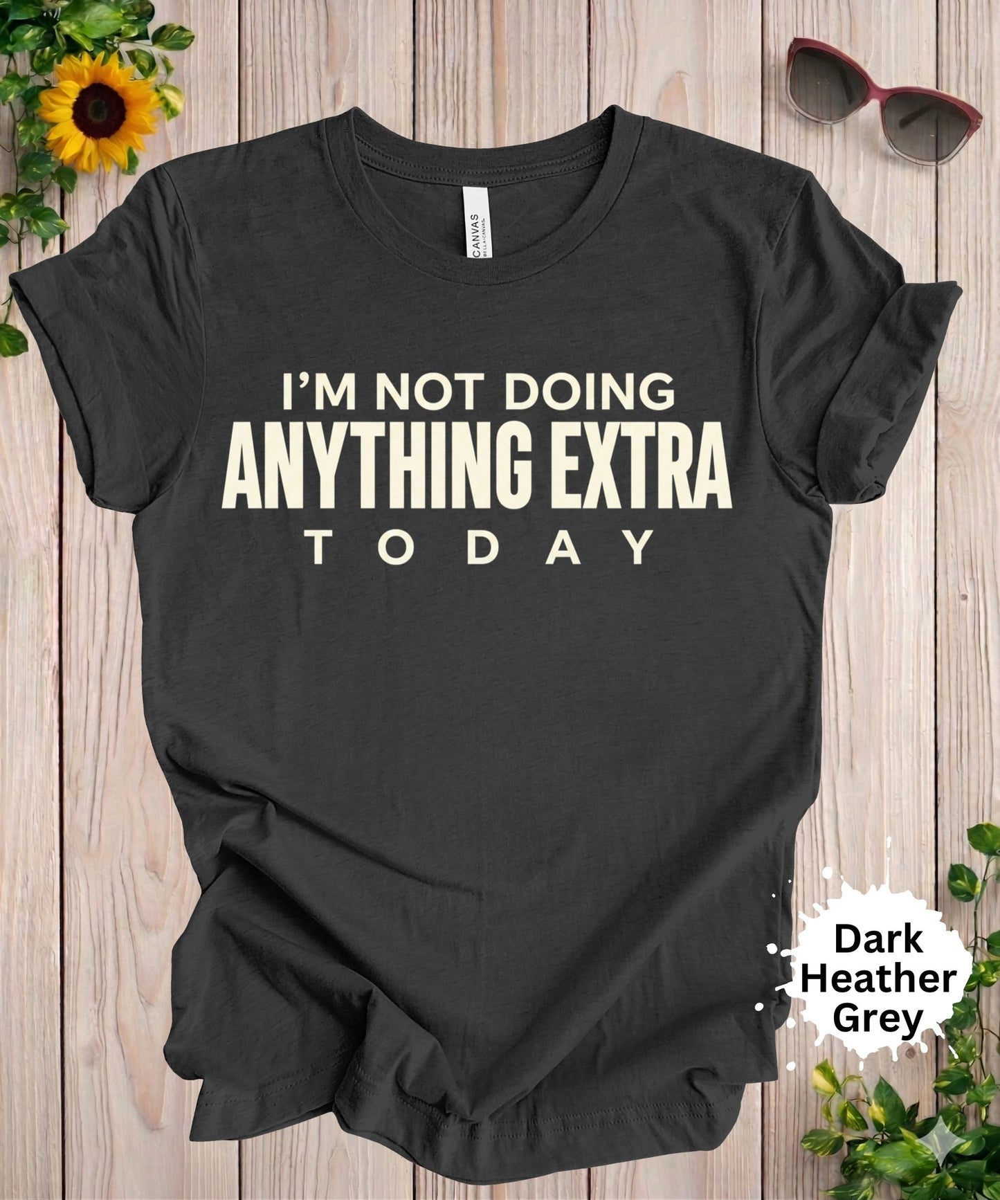 I’m Not Doing Anything Extra Today T-Shirt