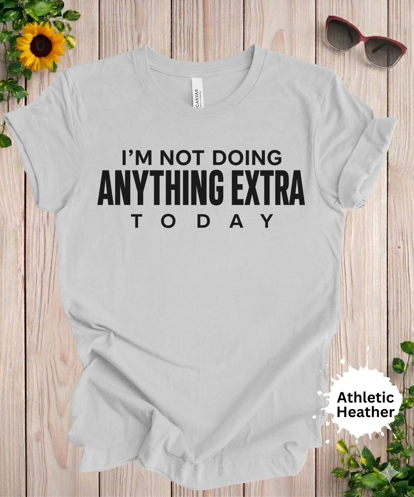 I’m Not Doing Anything Extra Today T-Shirt