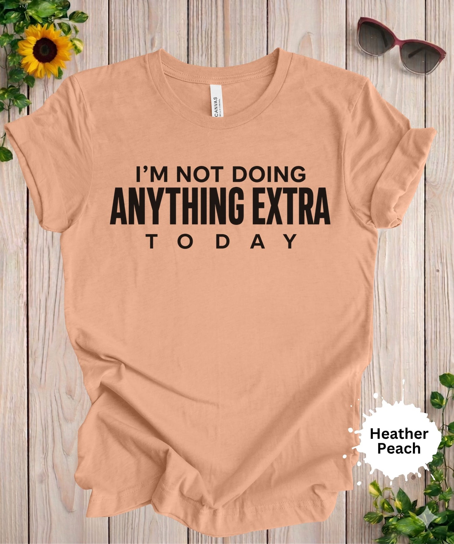I’m Not Doing Anything Extra Today T-Shirt