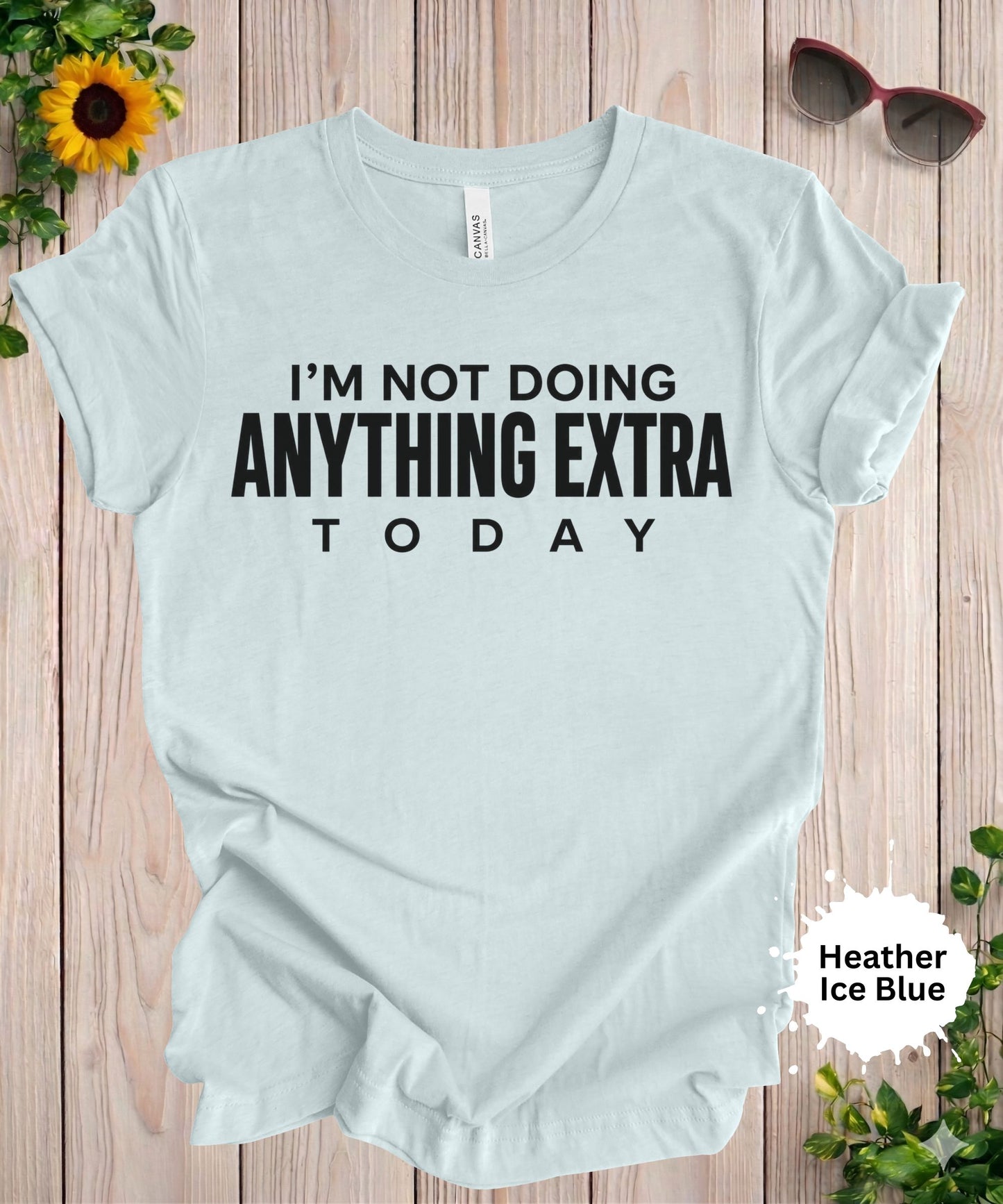 I’m Not Doing Anything Extra Today T-Shirt