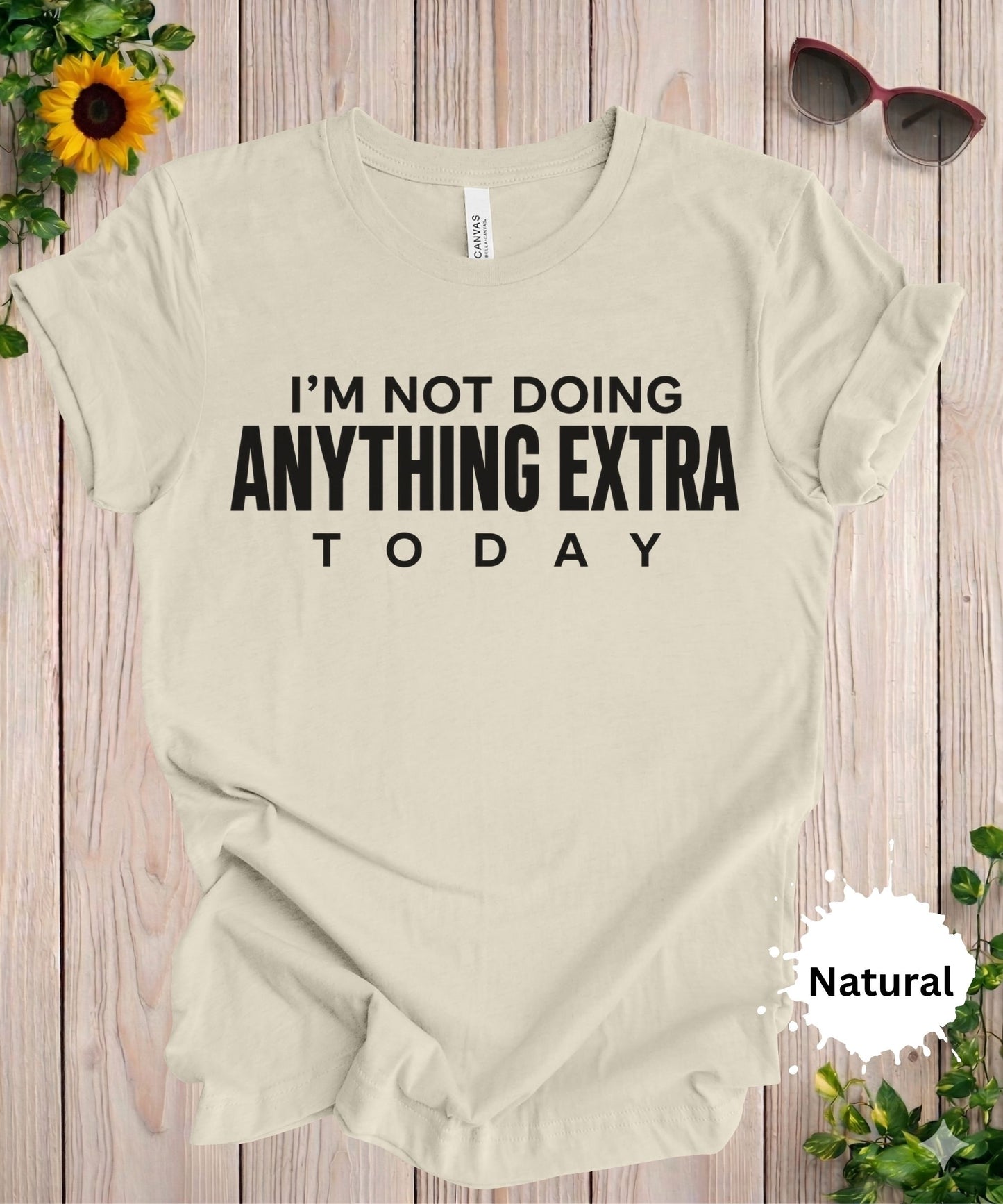 I’m Not Doing Anything Extra Today T-Shirt