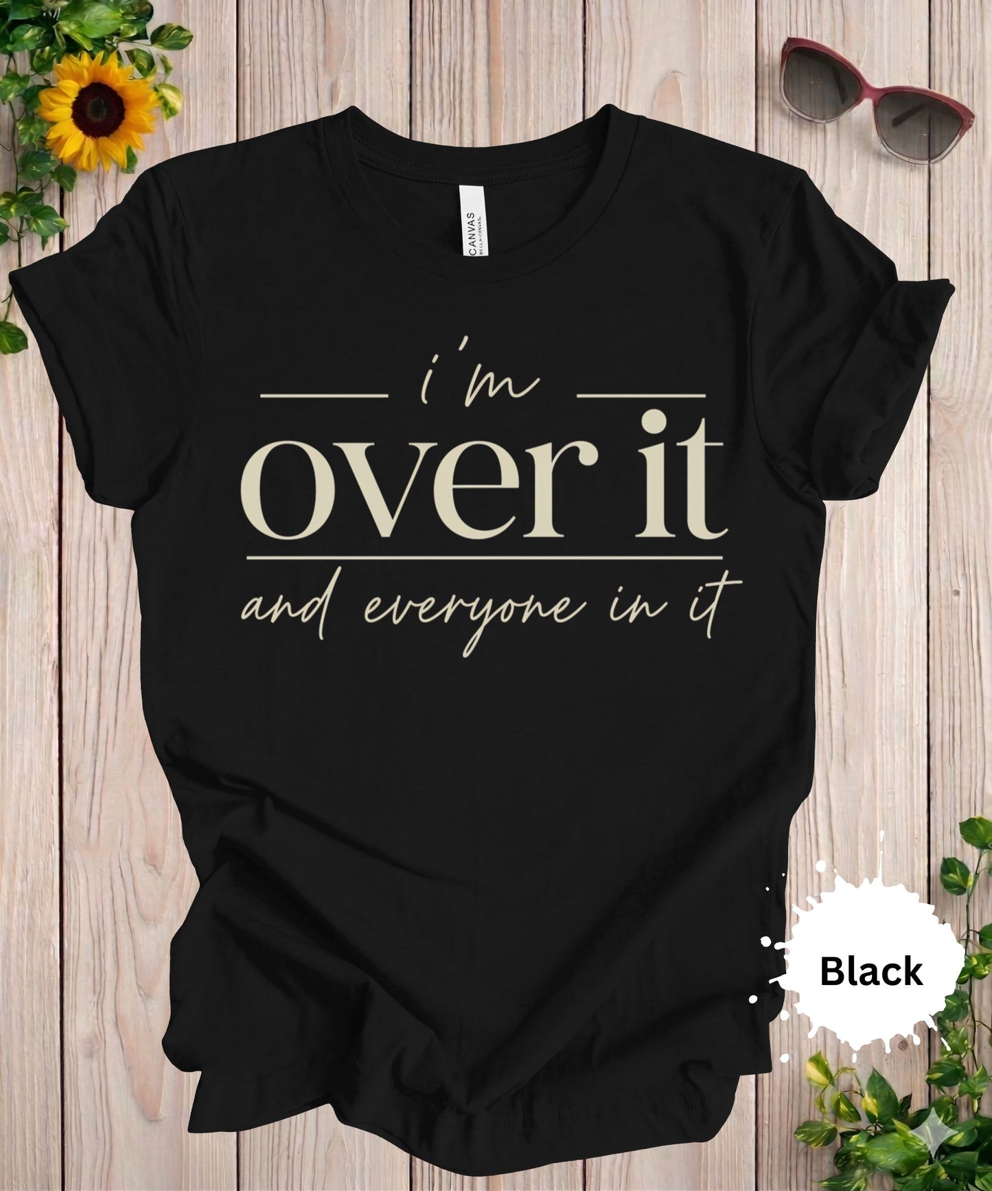 I’m Over It T-Shirt