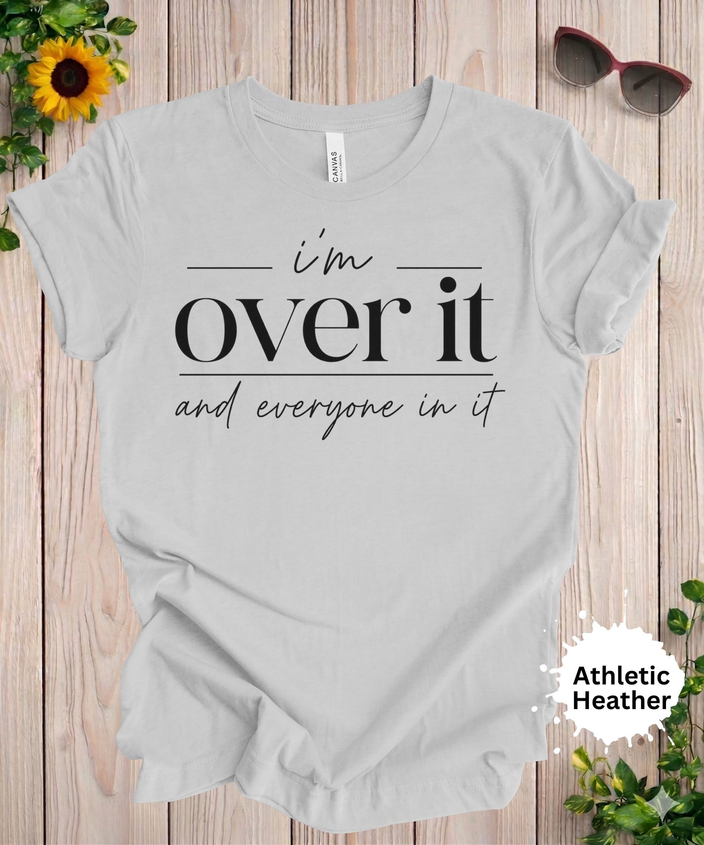 I’m Over It T-Shirt