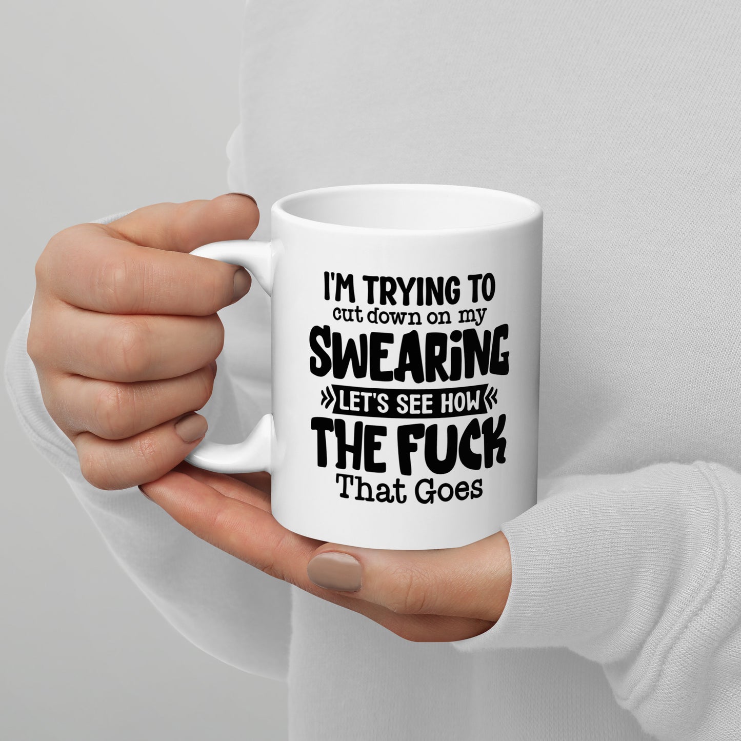 I'm Trying to Cut Down on My Swearing, Let's See How the F*** That Goes White Ceramic Coffee Mug