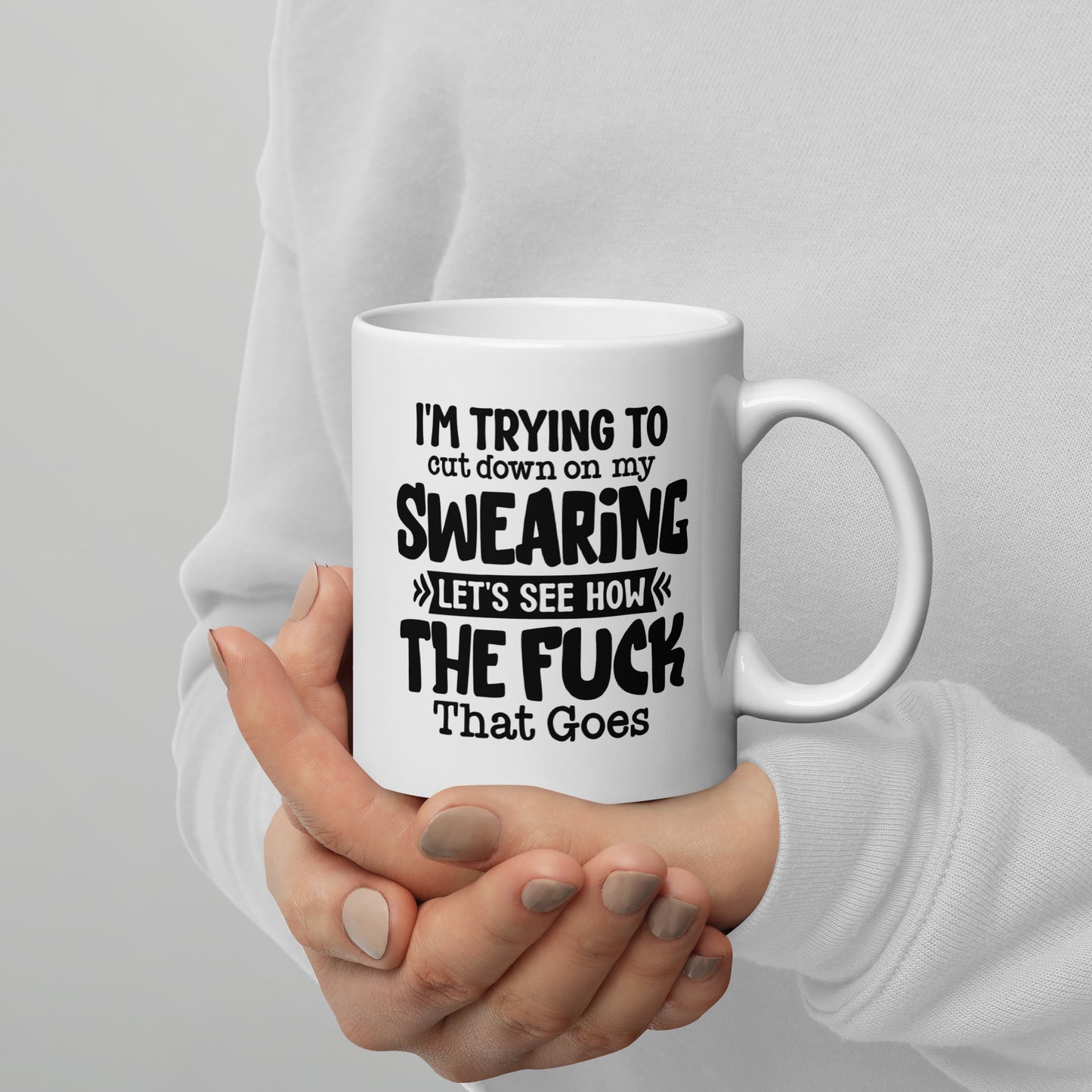 I'm Trying to Cut Down on My Swearing, Let's See How the F*** That Goes White Ceramic Coffee Mug