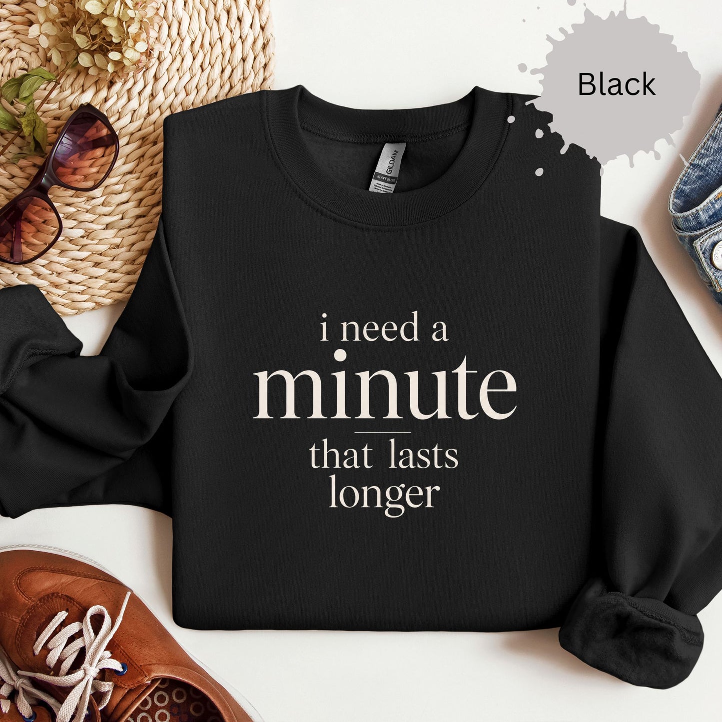 I Need a Minute That Lasts Longer Sweatshirt