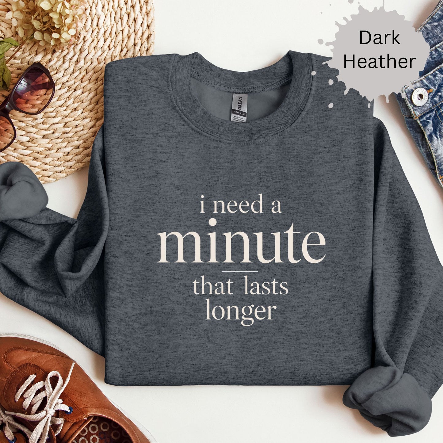 I Need a Minute That Lasts Longer Sweatshirt
