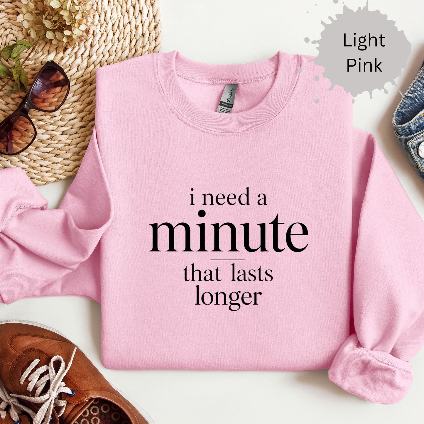 I Need a Minute That Lasts Longer Sweatshirt