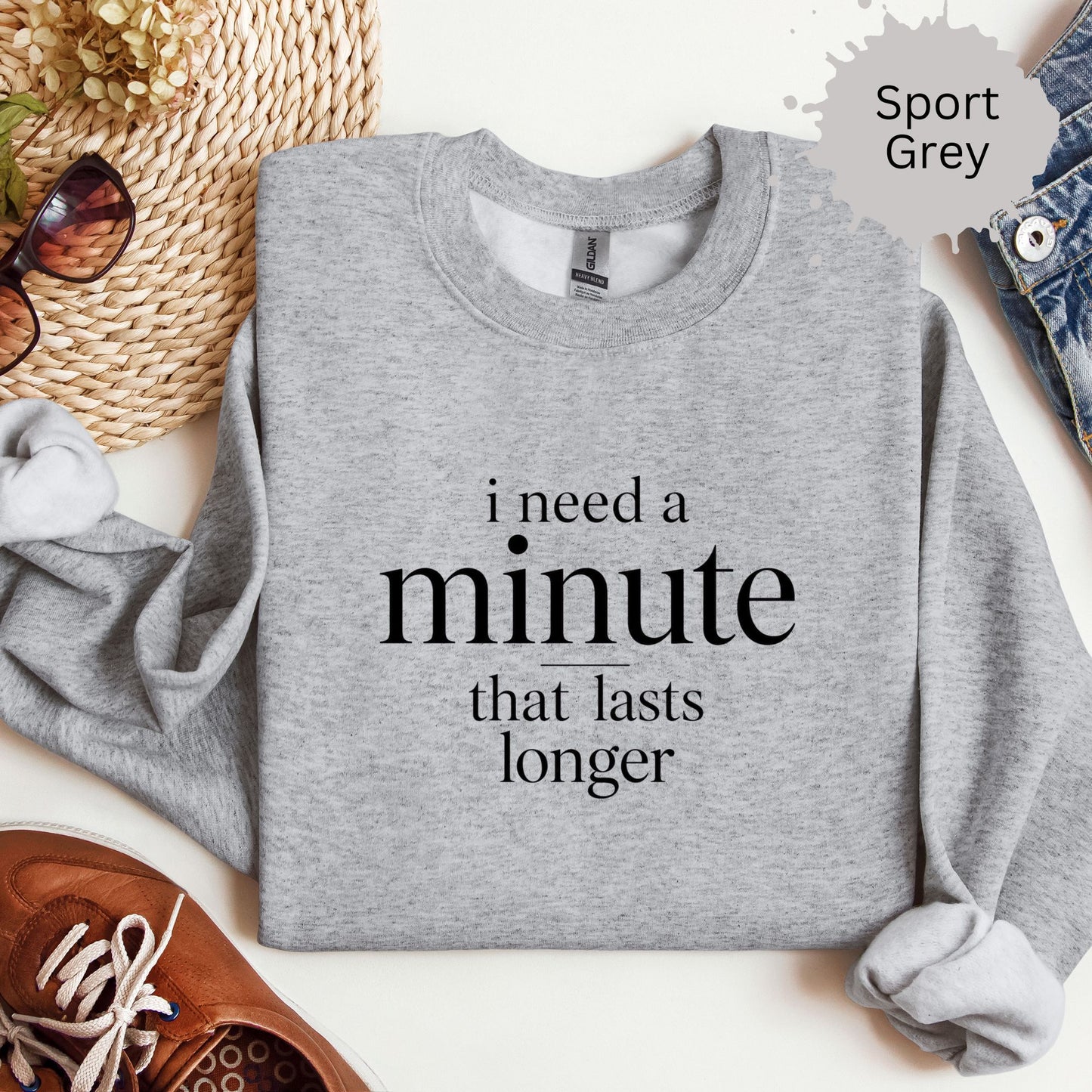 I Need a Minute That Lasts Longer Sweatshirt
