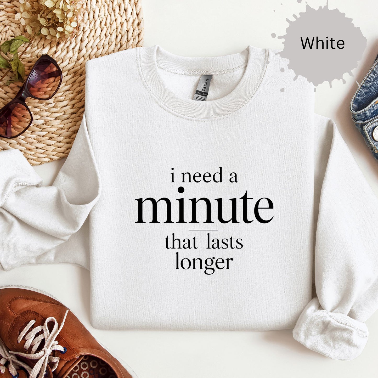 I Need a Minute That Lasts Longer Sweatshirt