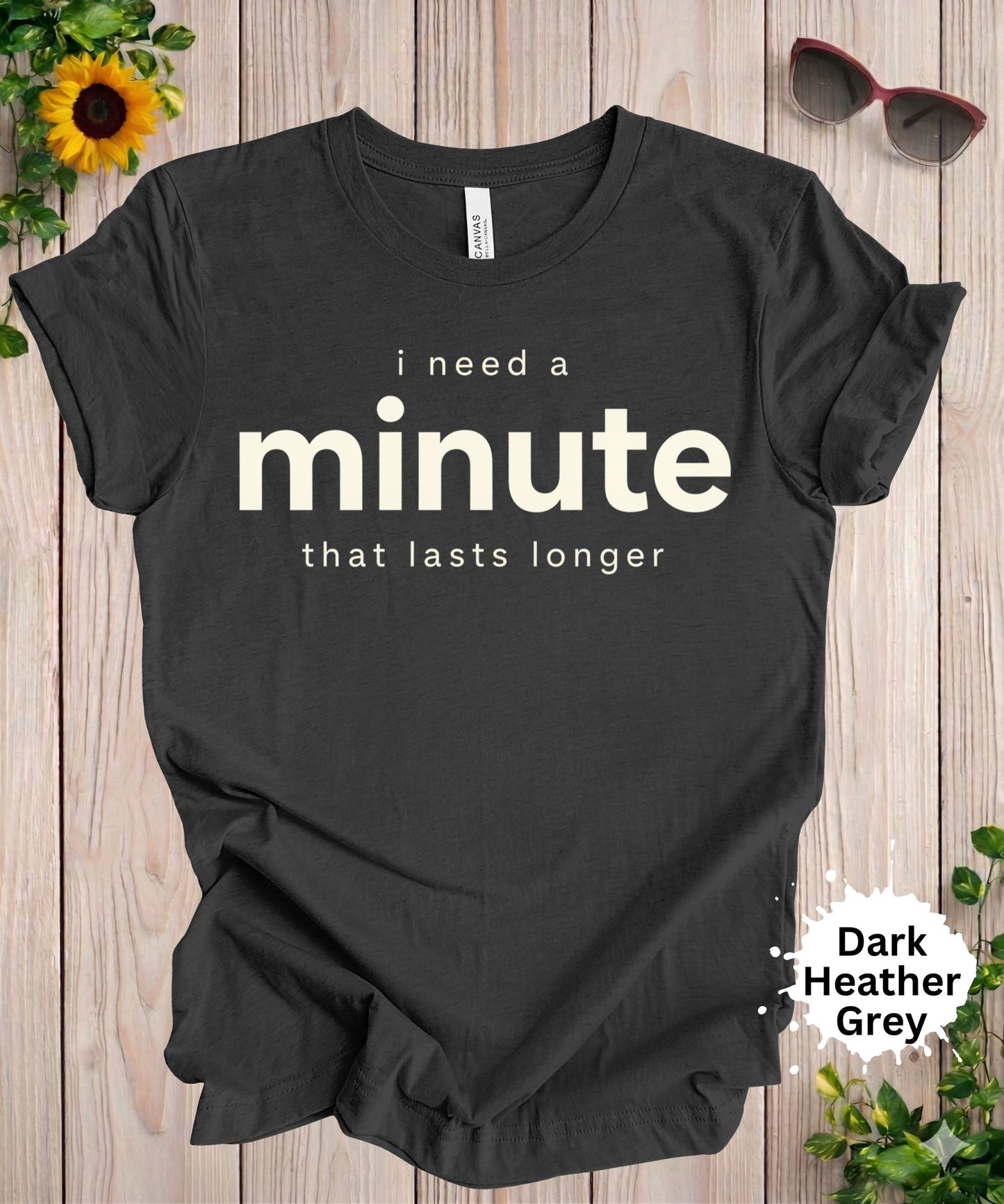 I Need a Minute That Lasts Longer T-Shirt