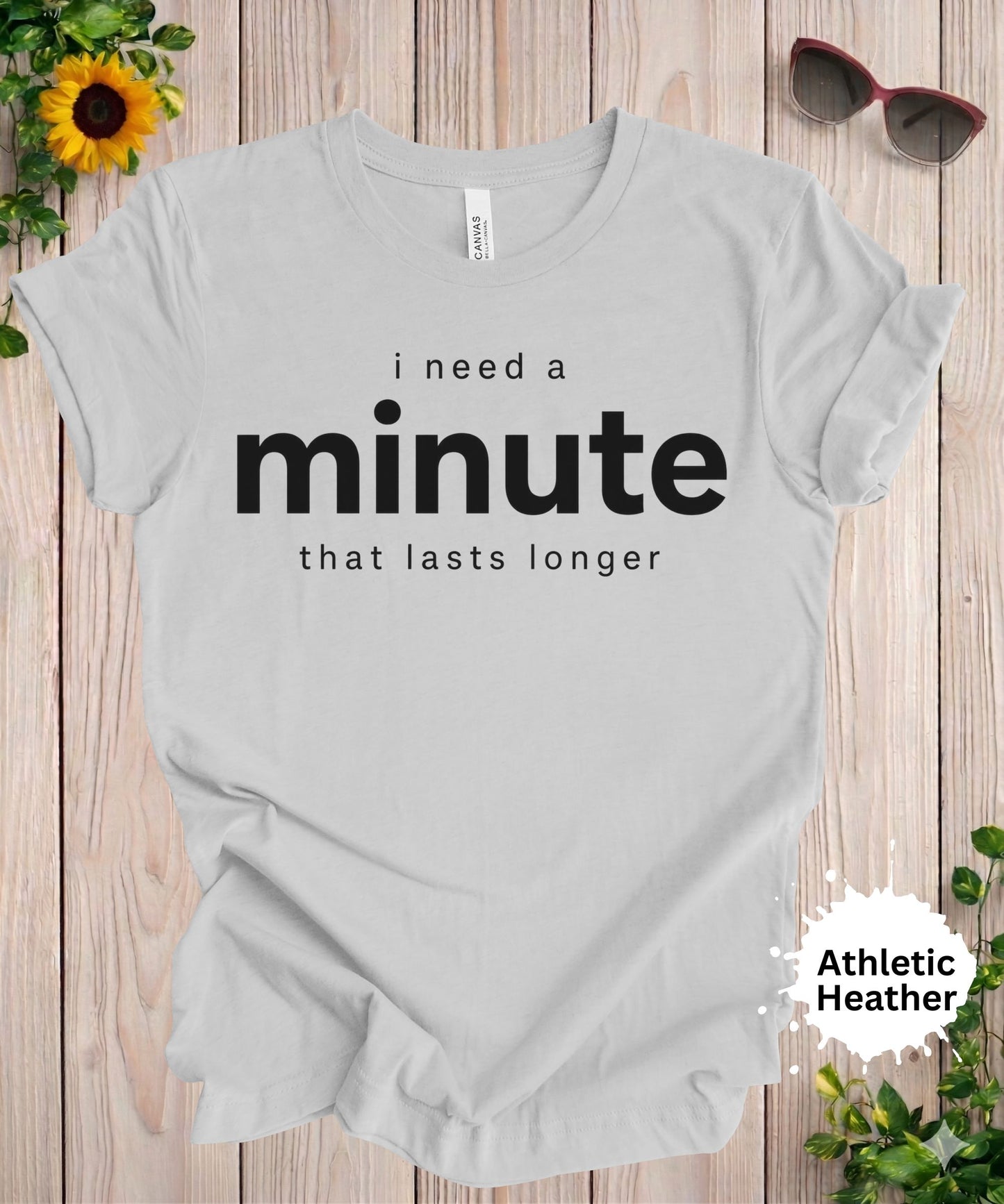 I Need a Minute That Lasts Longer T-Shirt