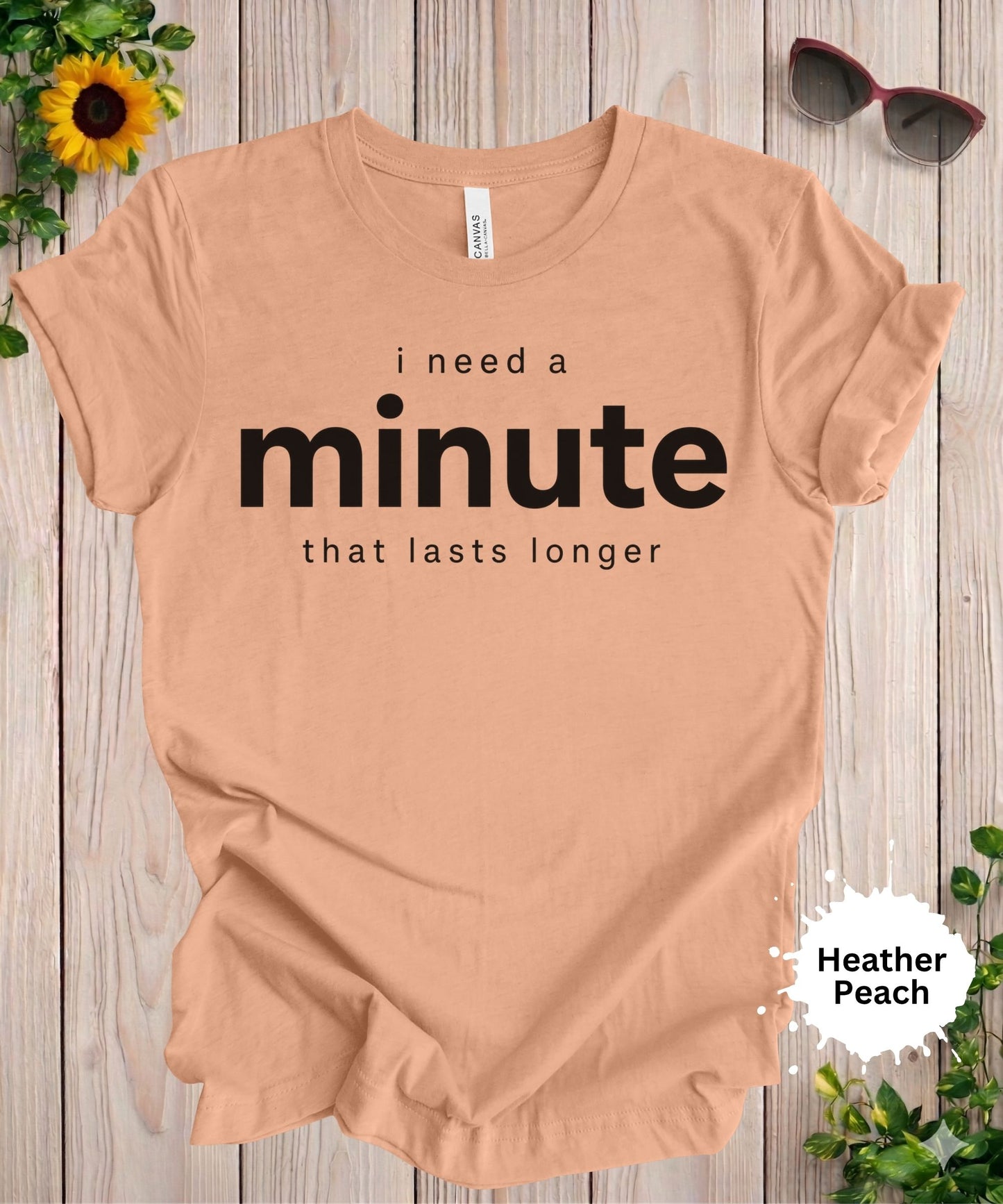 I Need a Minute That Lasts Longer T-Shirt