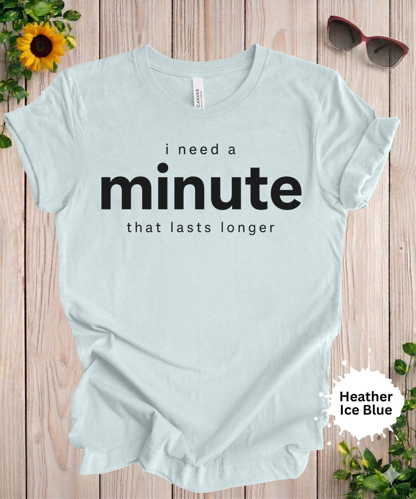 I Need a Minute That Lasts Longer T-Shirt
