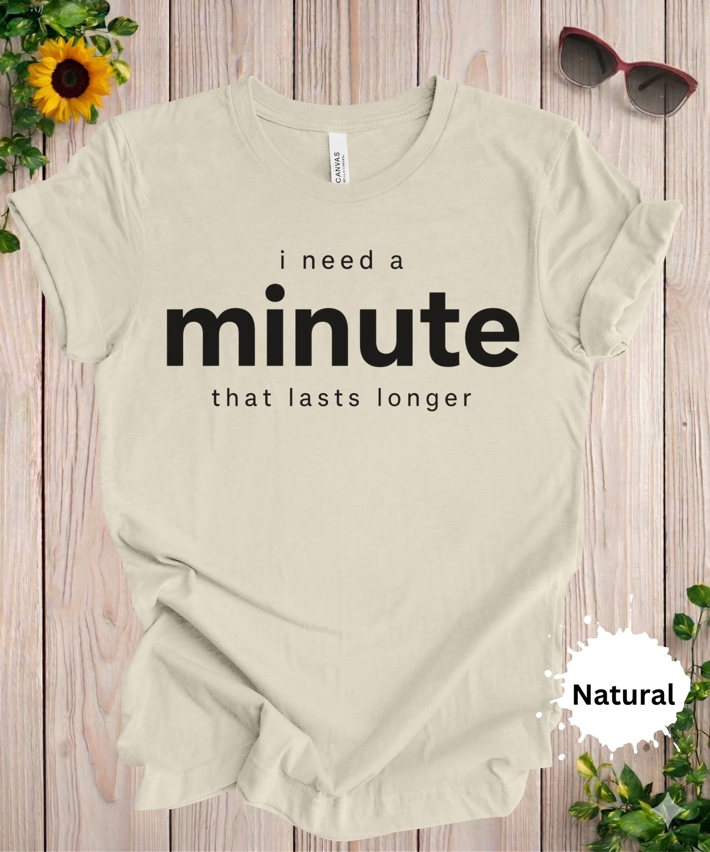 I Need a Minute That Lasts Longer T-Shirt