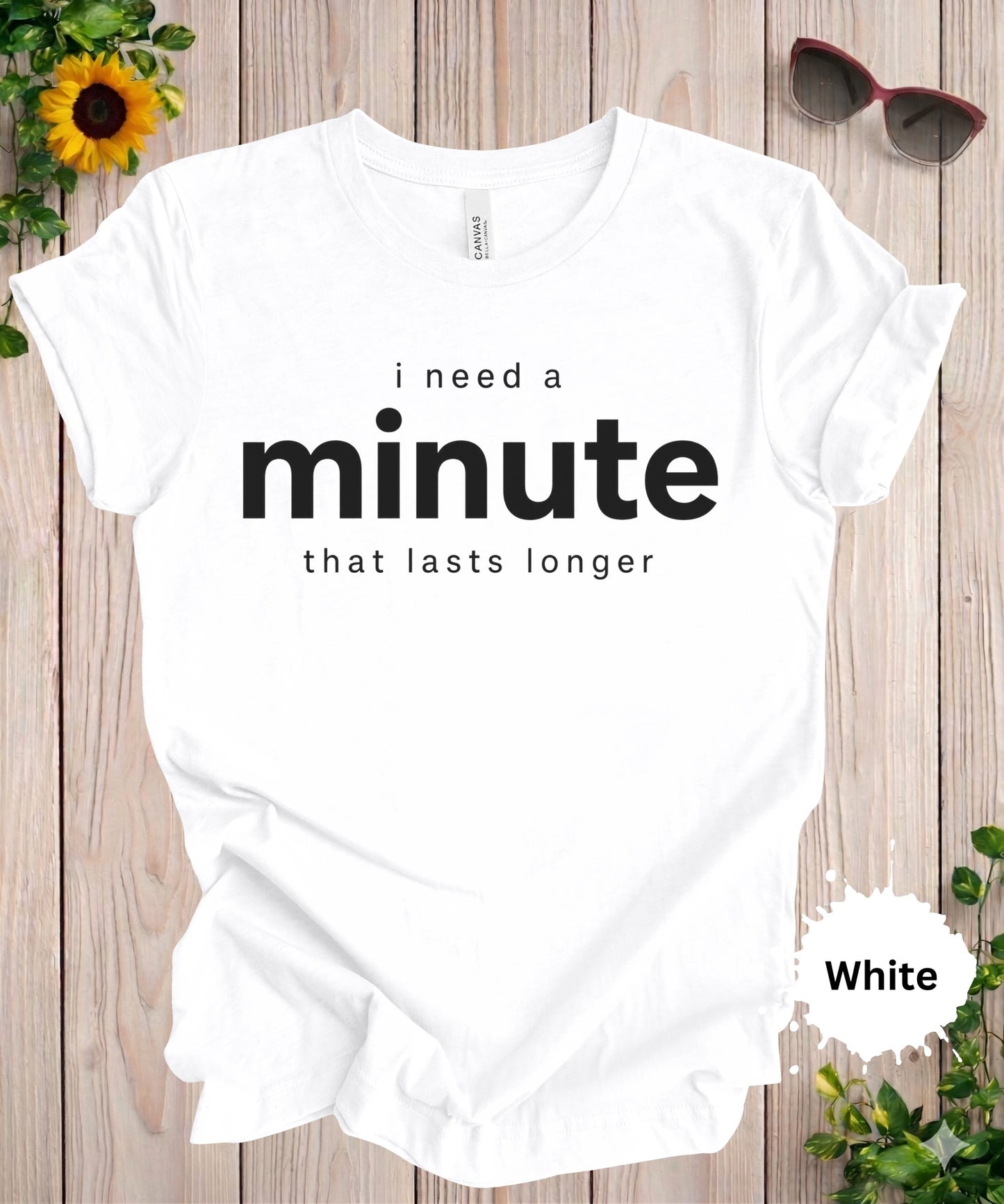 I Need a Minute That Lasts Longer T-Shirt